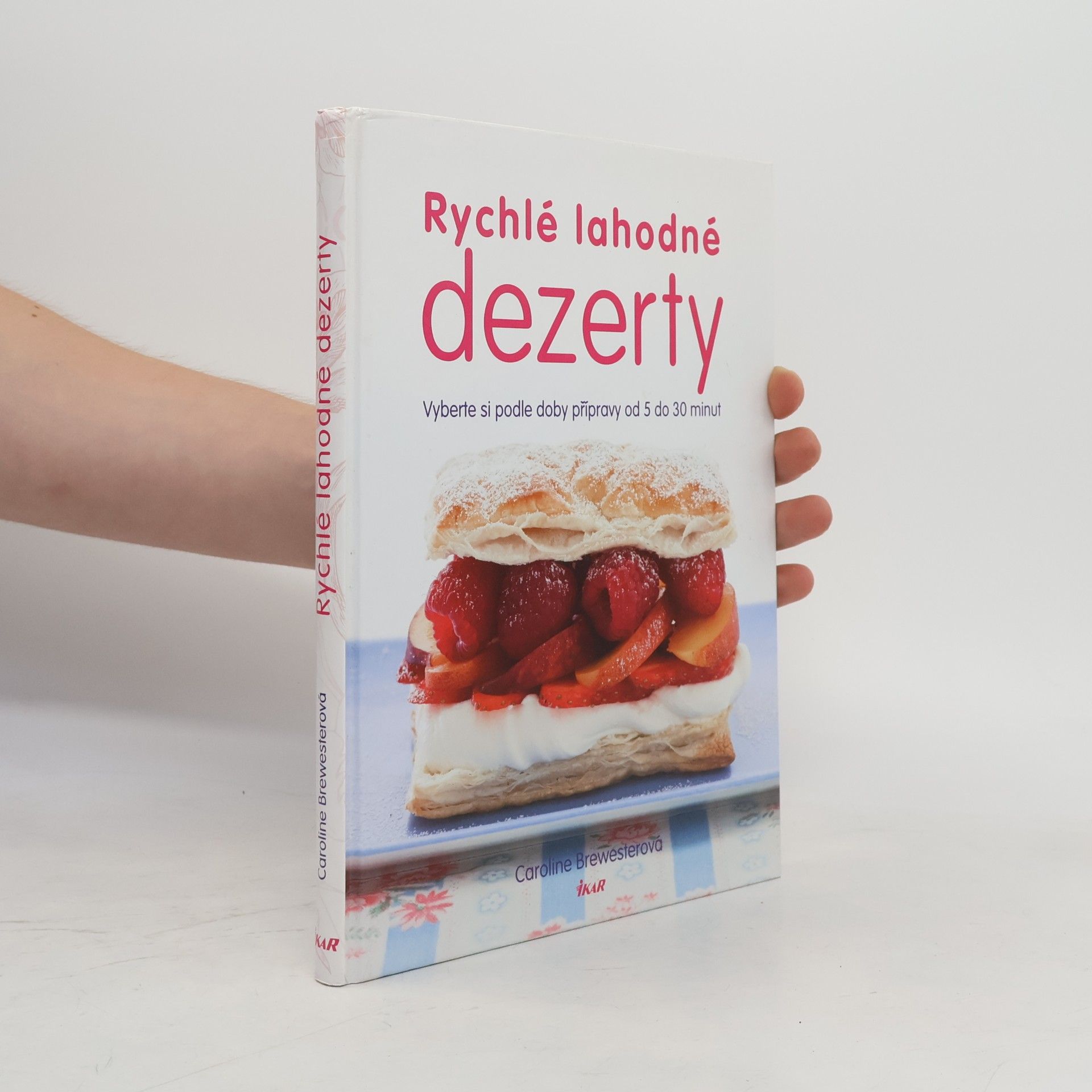 Caroline Brewester Rychlé lahodné dezerty : vyberte si podle doby přípravy od 5 do 30 minut