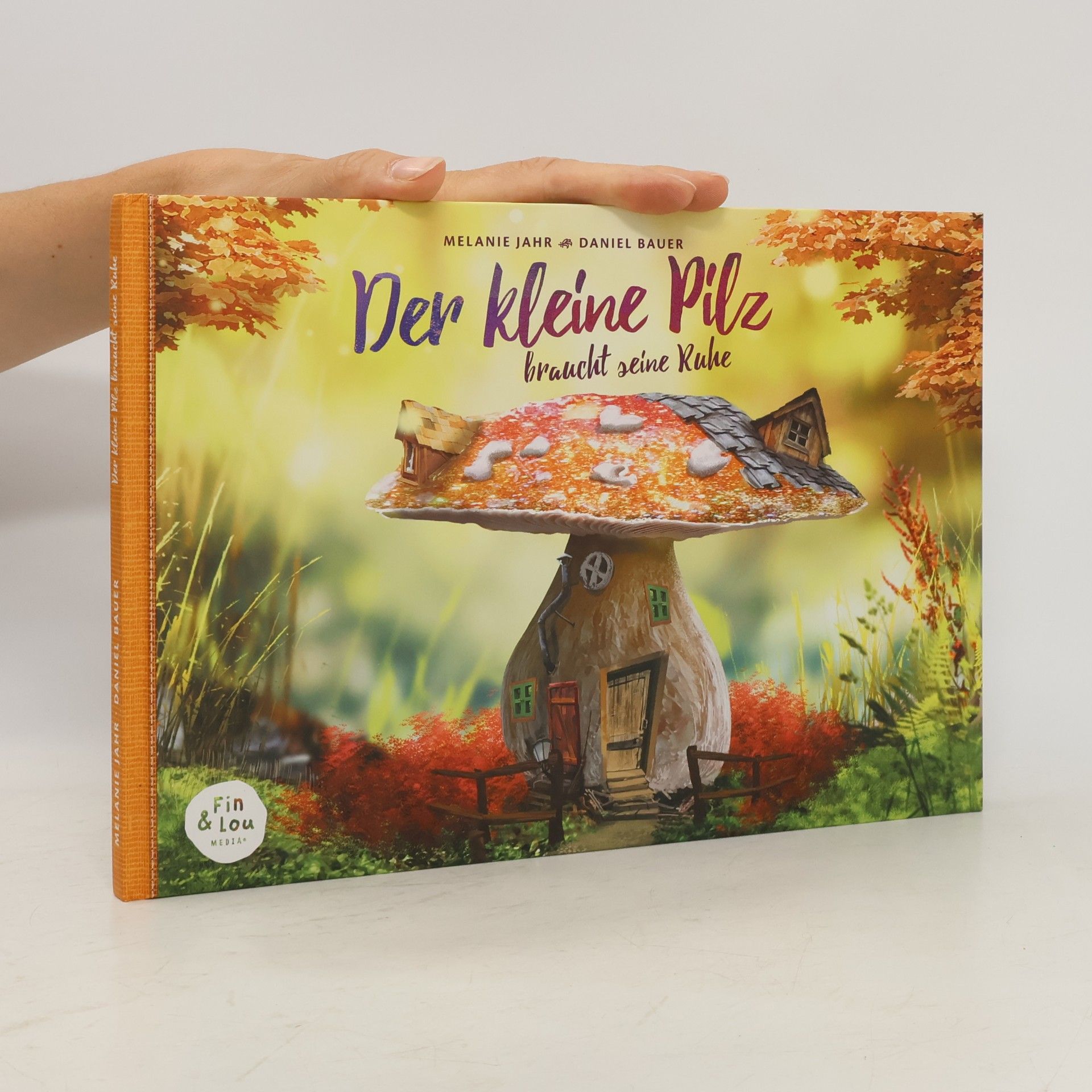 Melanie Jahr Der kleine Pilz braucht seine Ruhe