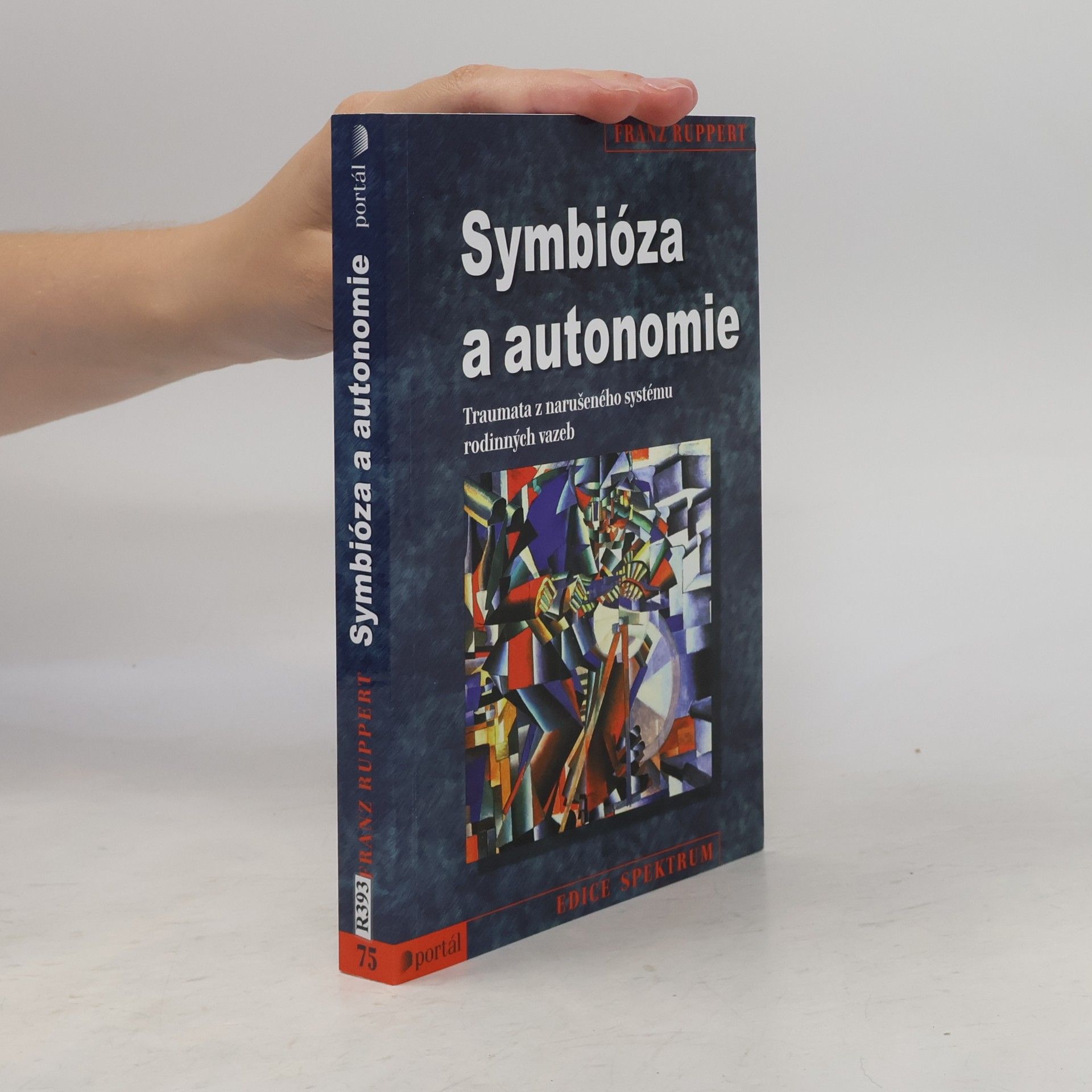 Franz Ruppert Symbióza a autonomie : traumata z narušeného systému rodinných vazeb