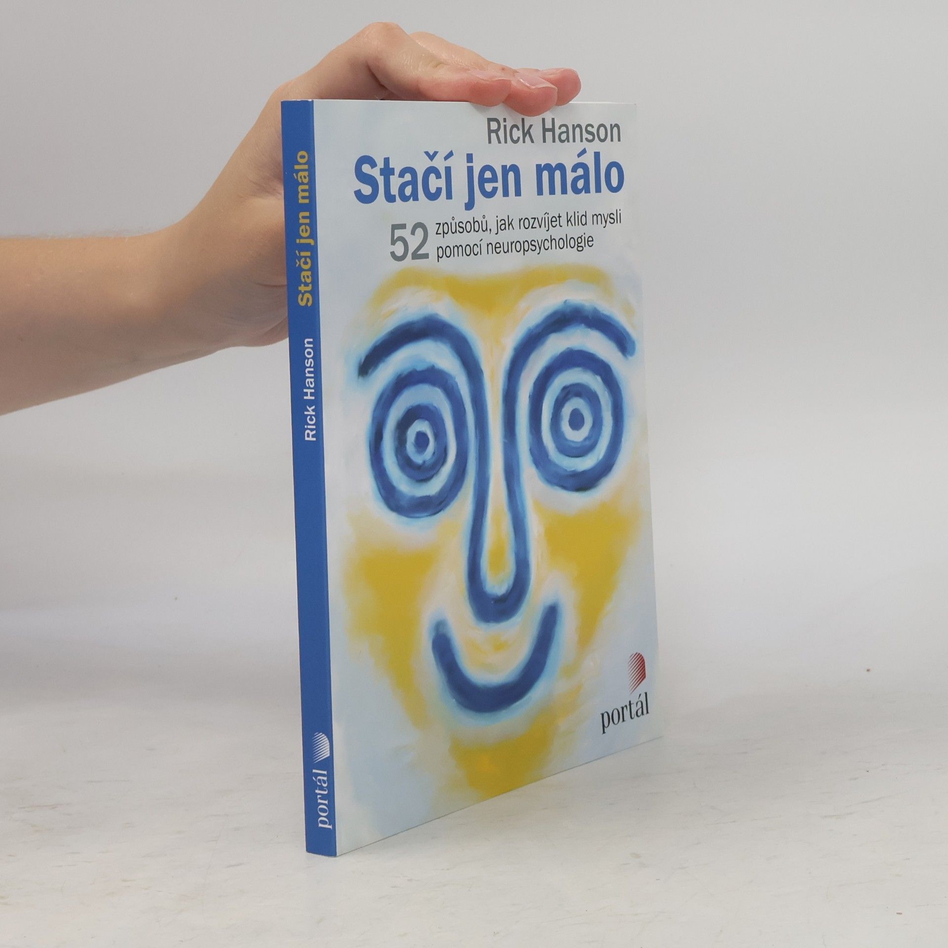 Rick Hanson Stačí jen málo : 52 způsobů, jak rozvíjet klid mysli pomocí neuropsychologie