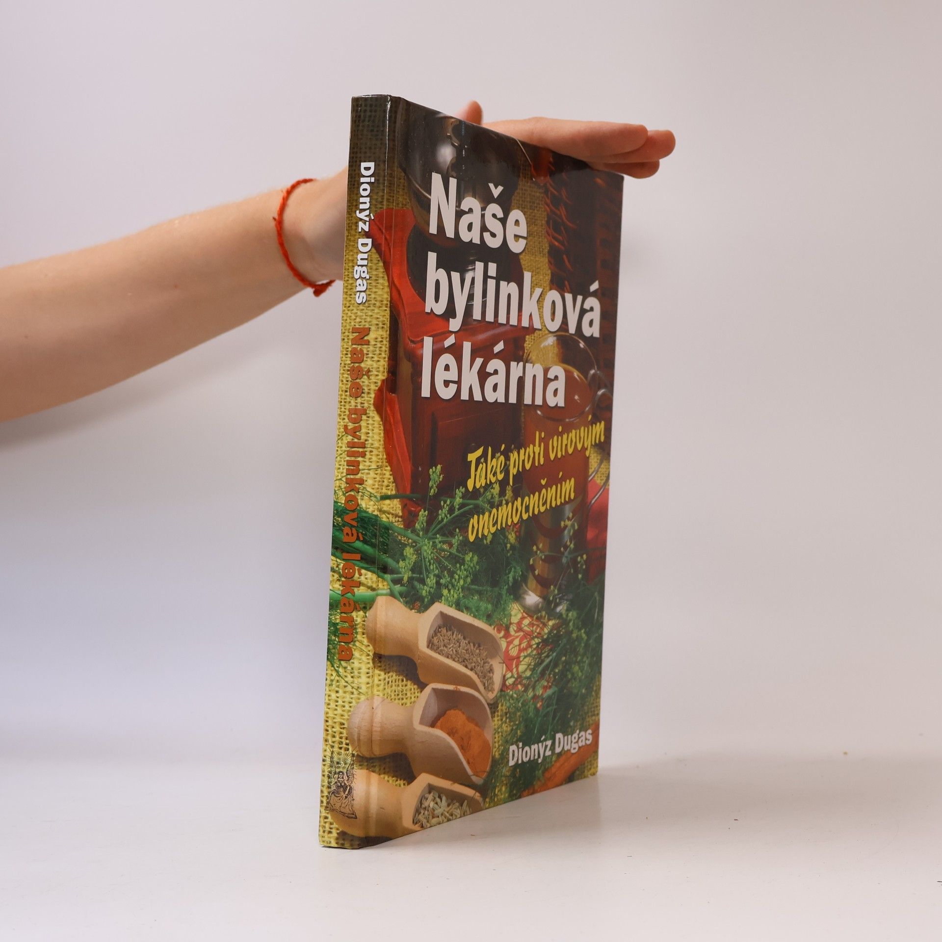 Dionýz Dugas Naše bylinková lékárna : také proti virovým onemocněním