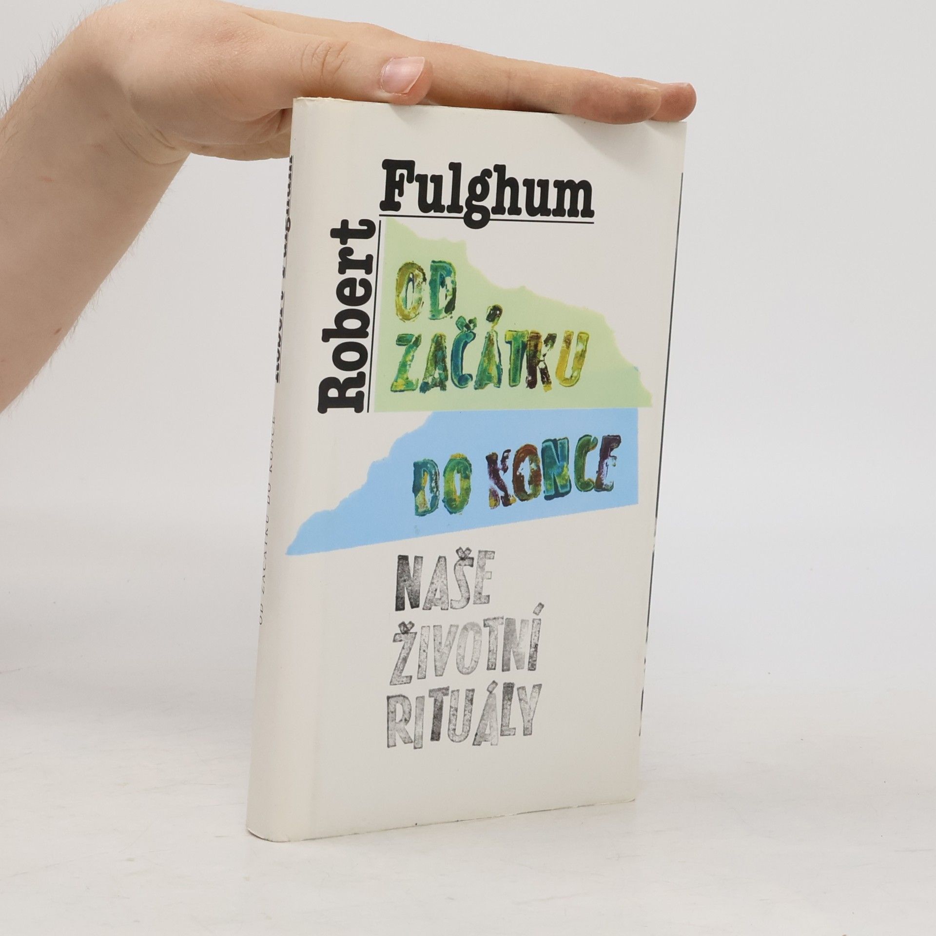 Robert Fulghum Od začátku do konce. Naše životní rituály