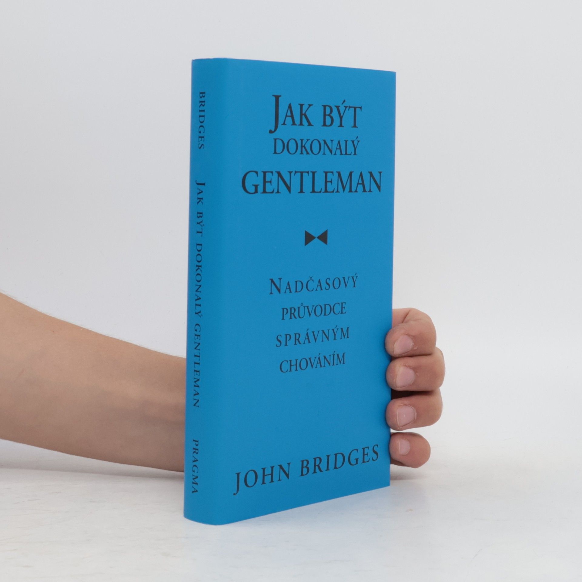 John Bridges Jak být dokonalý gentleman: Nadčasový průvodce správným chováním