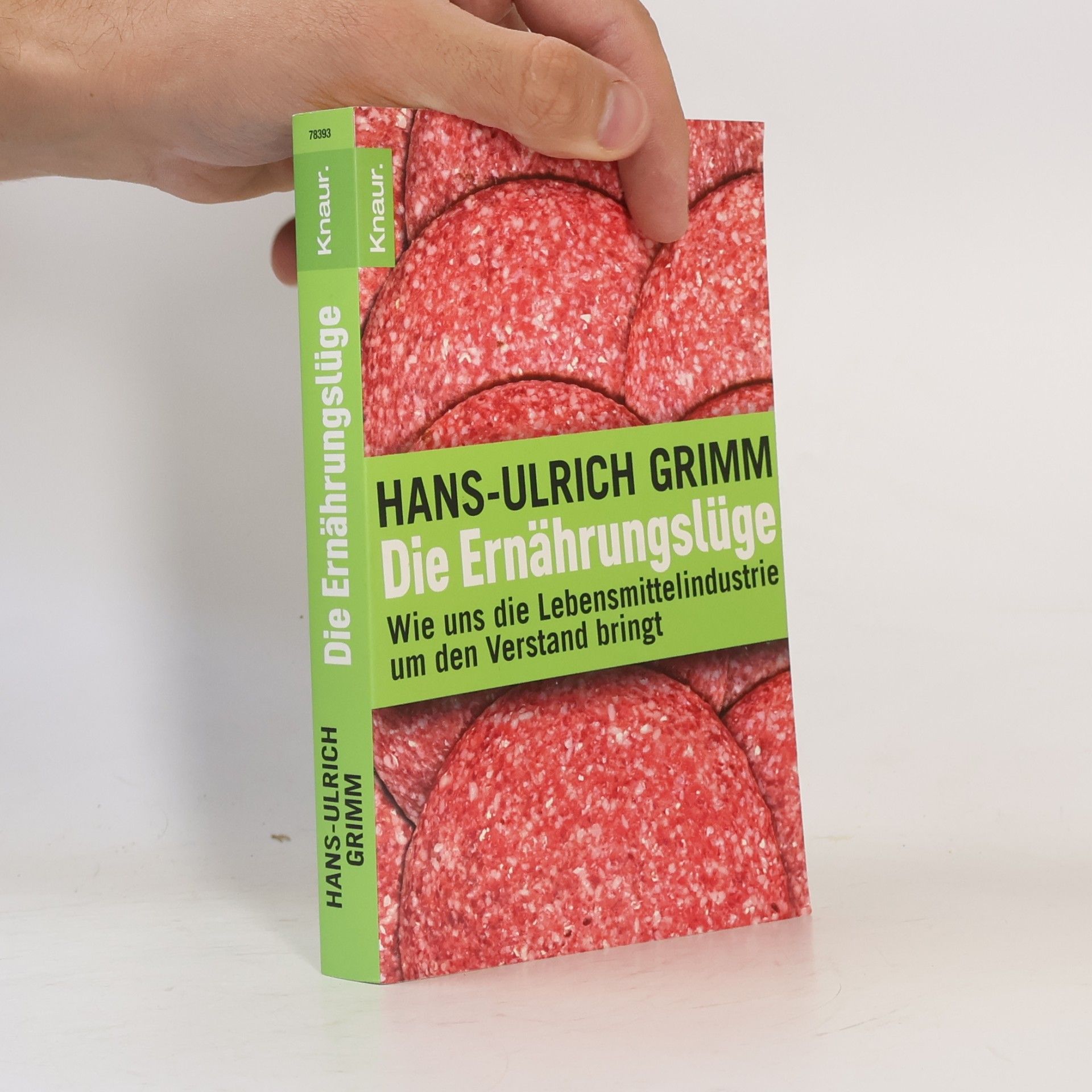 Hans Ulrich Grimm Die Ernährungslüge: Wie uns die Lebensmittelindustrie um den Verstand bringt