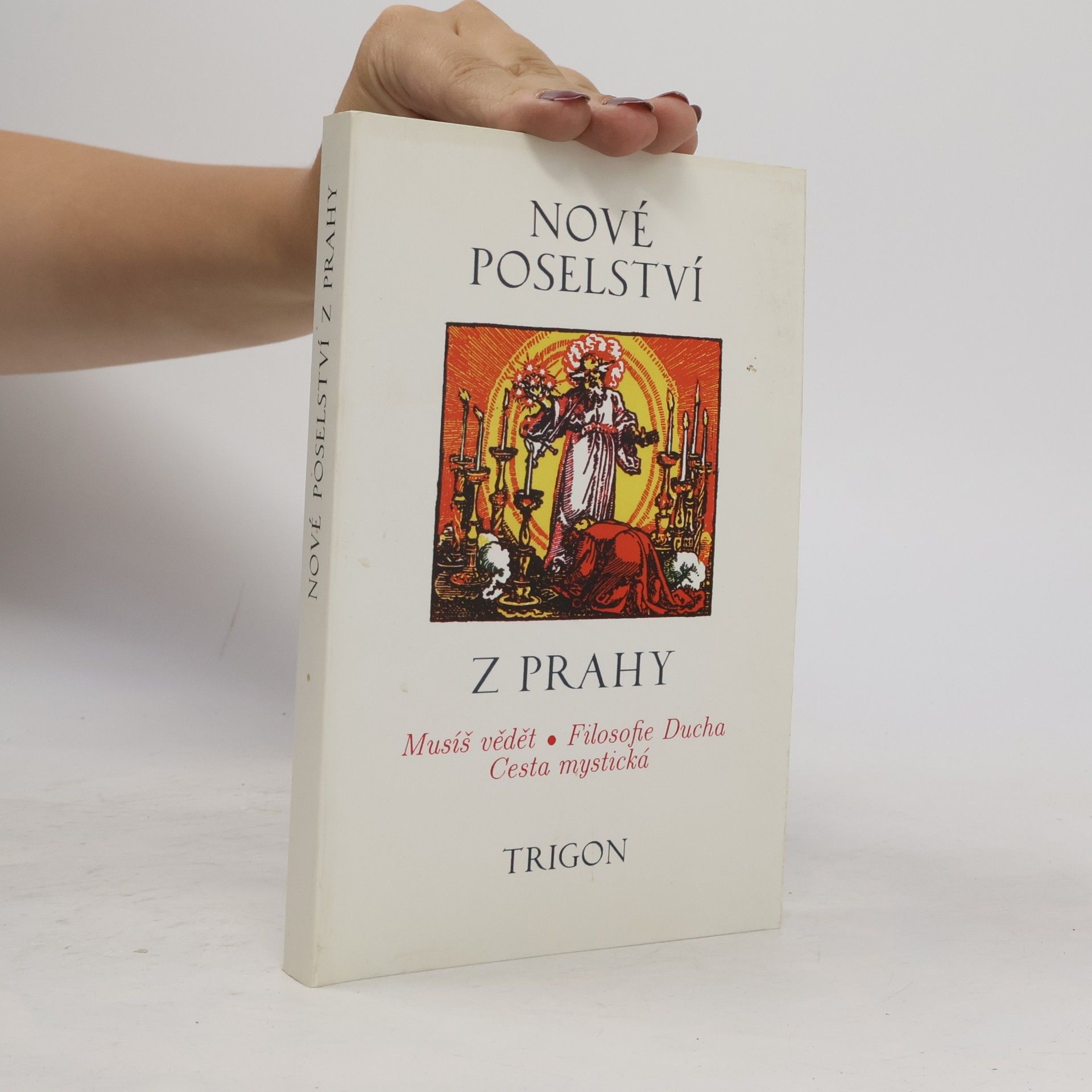 Various authors Nové poselství z Prahy: Musíš vědět, filosofie Ducha, cesta mystická