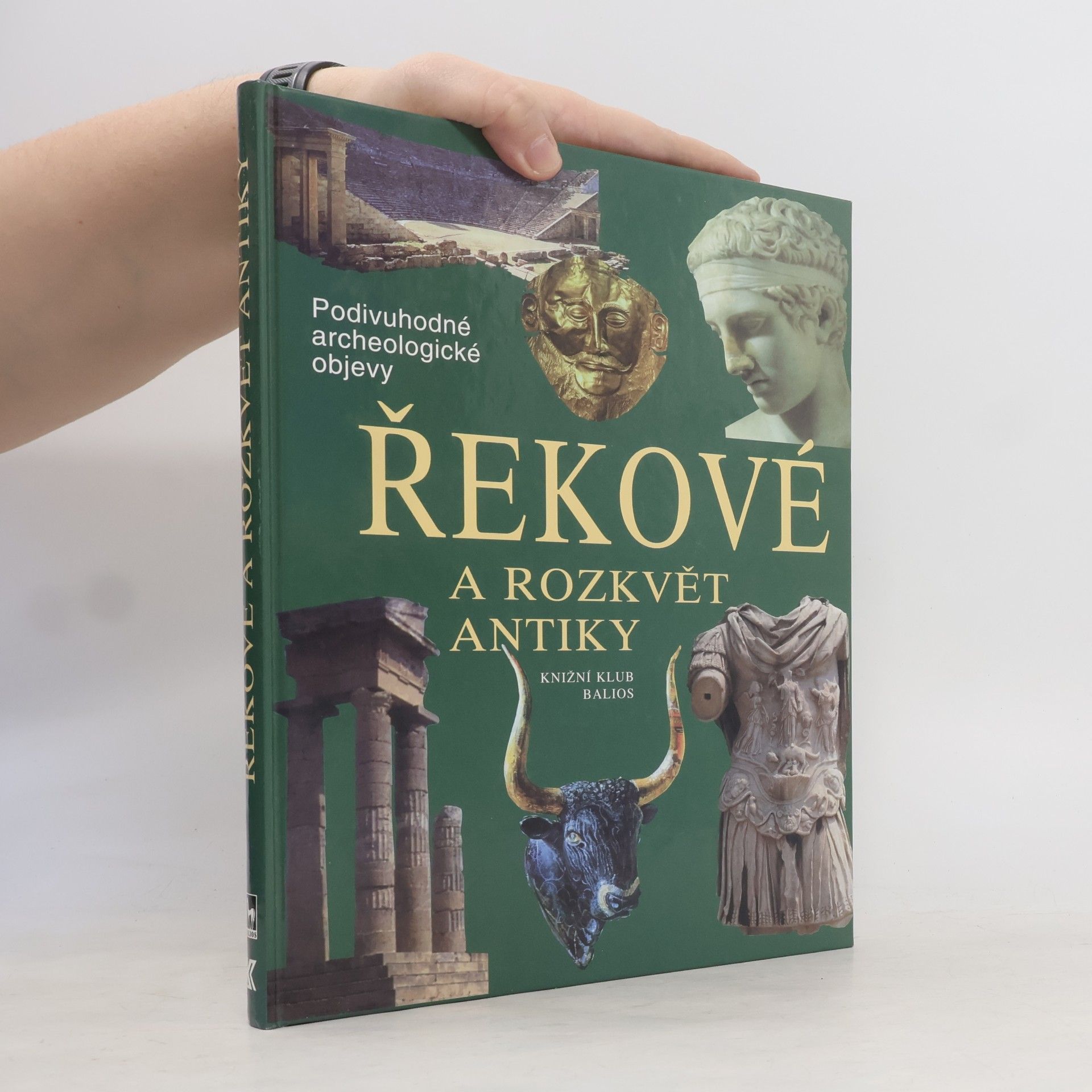 Autorenkollektiv Řekové a rozkvět antiky: Cesty, objevy, rekonstrukce