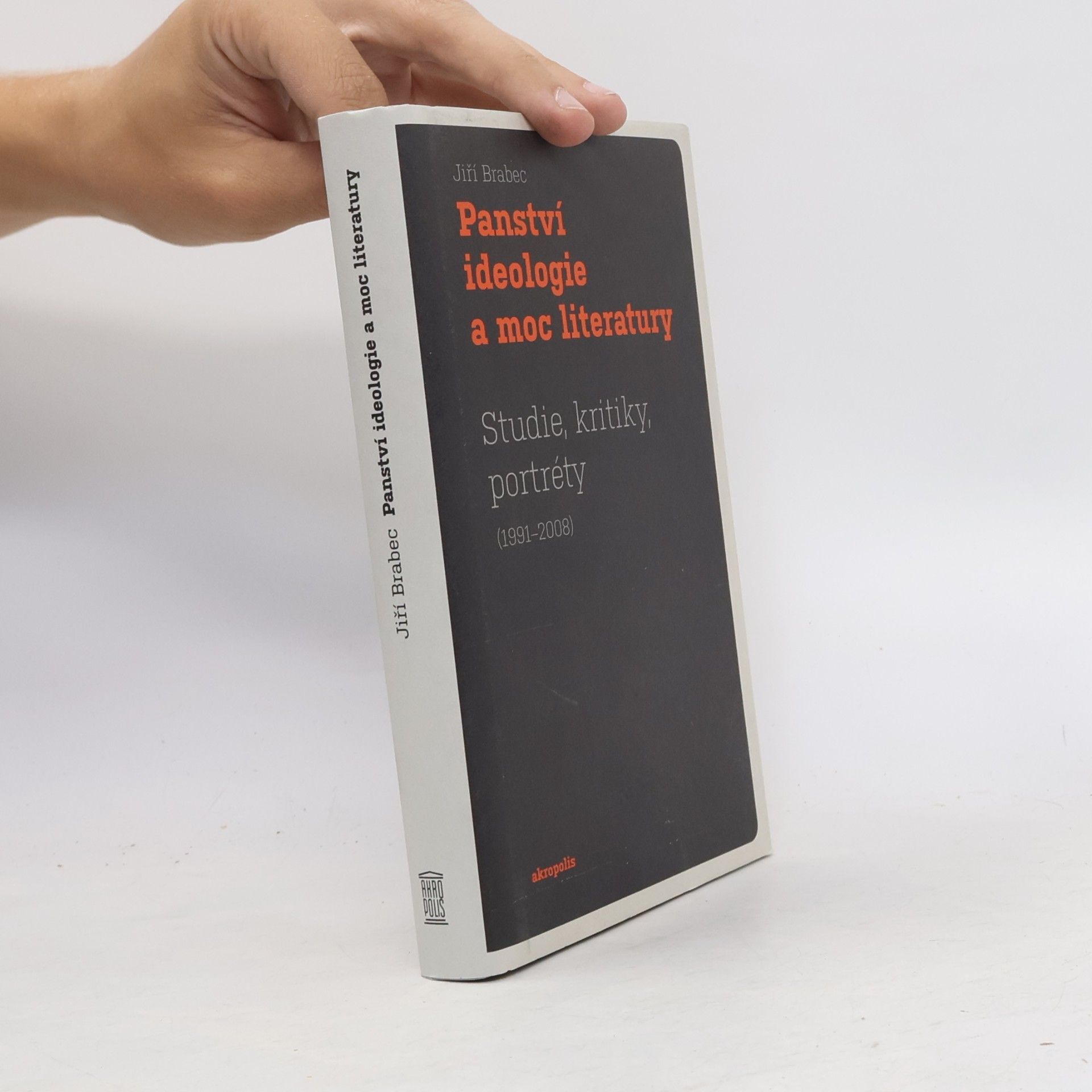 Jiří Brabec Panství ideologie a moc literatury - Studie, kritiky, portréty (1991–2008)