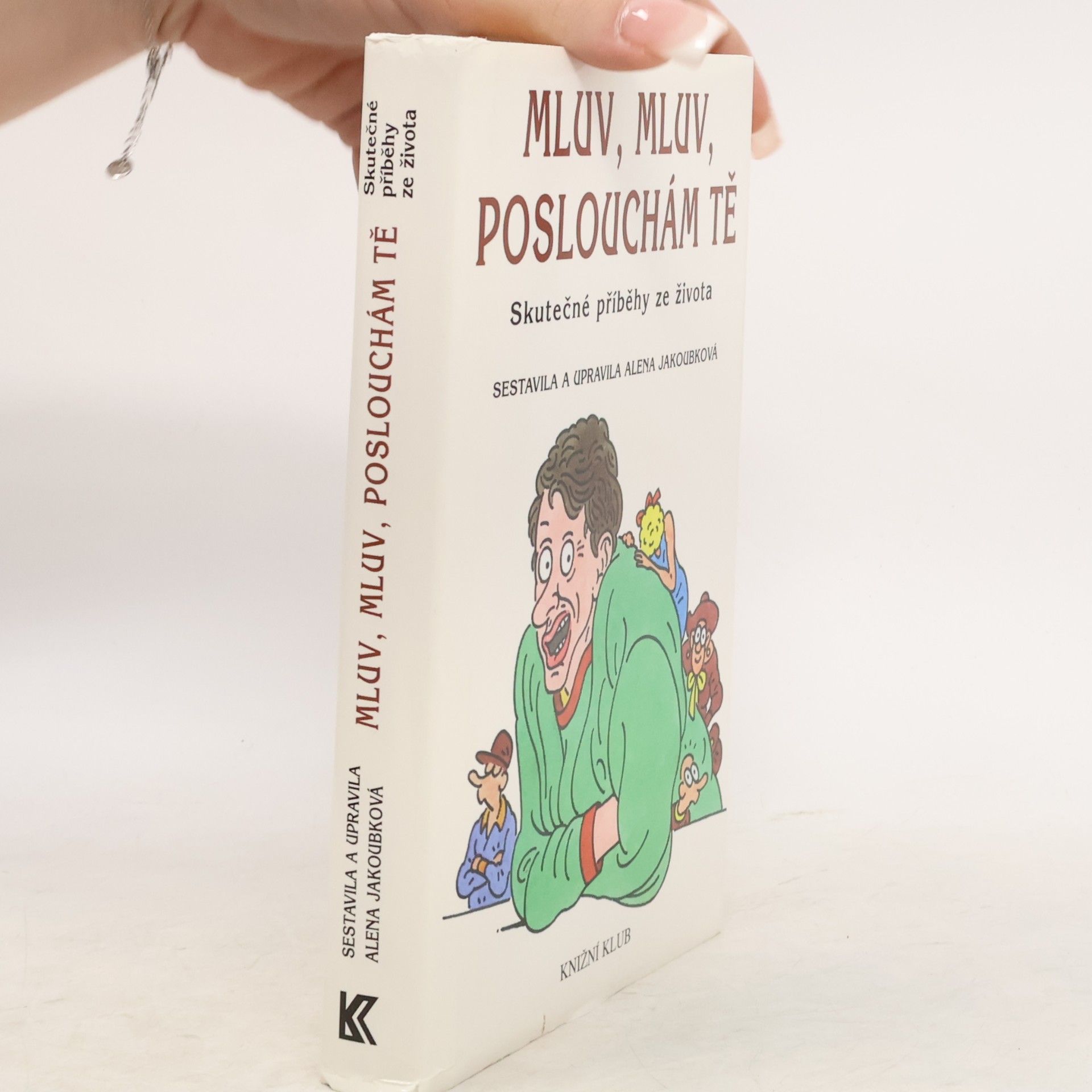 Alena Jakoubková Mluv, mluv, poslouchám tě : skutečné příběhy ze života
