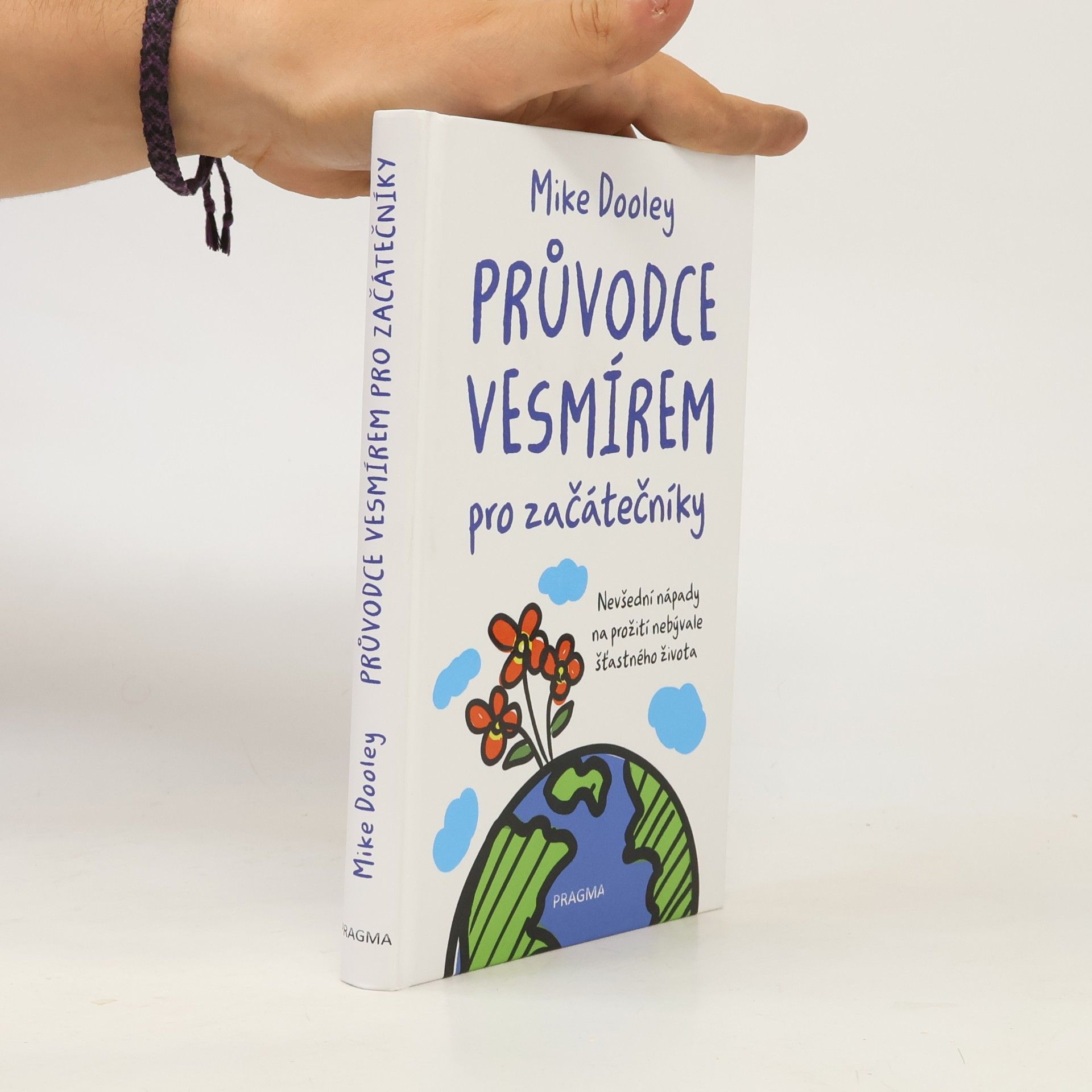 Mike Dooley Průvodce vesmírem pro začátečníky: Nevšední nápady na prožití nebývale šťastného života