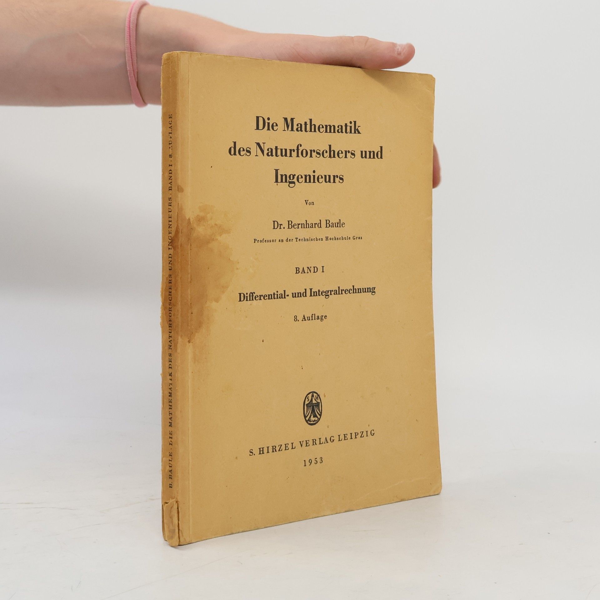 Bernhard Baule Die Mathematik des Naturforschers und Ingenieurs. Band I.