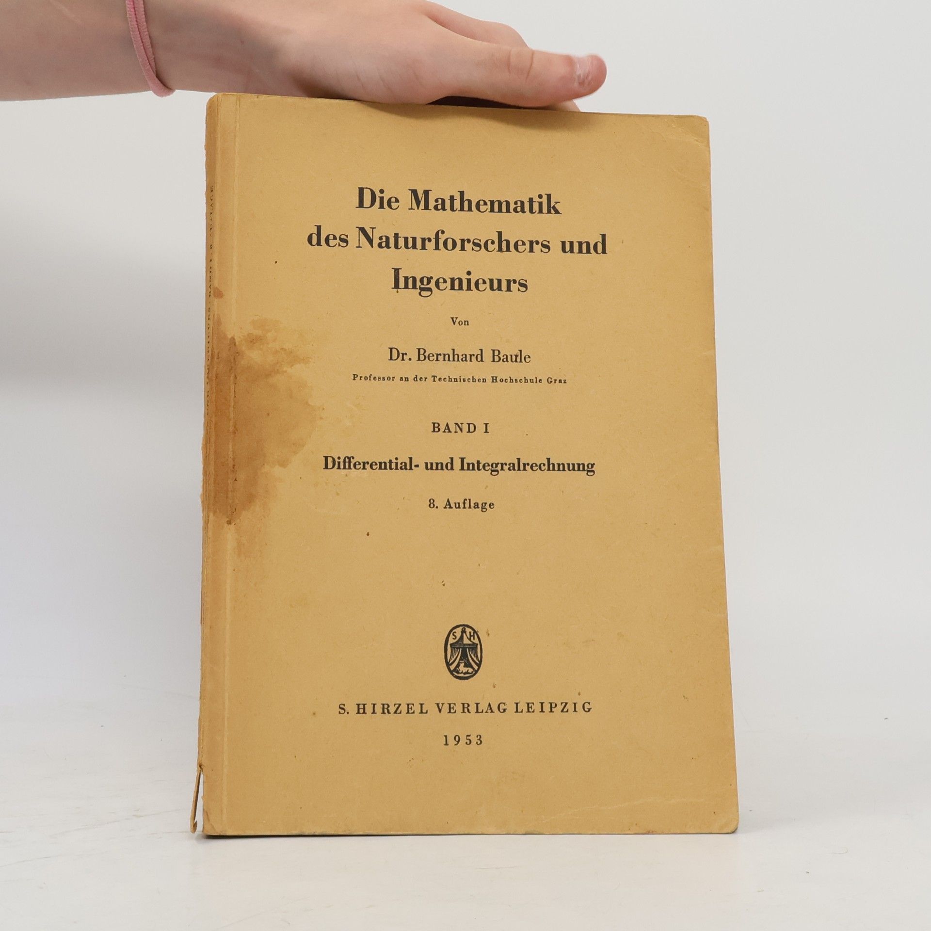 Bernhard Baule Die Mathematik des Naturforschers und Ingenieurs. Band I.