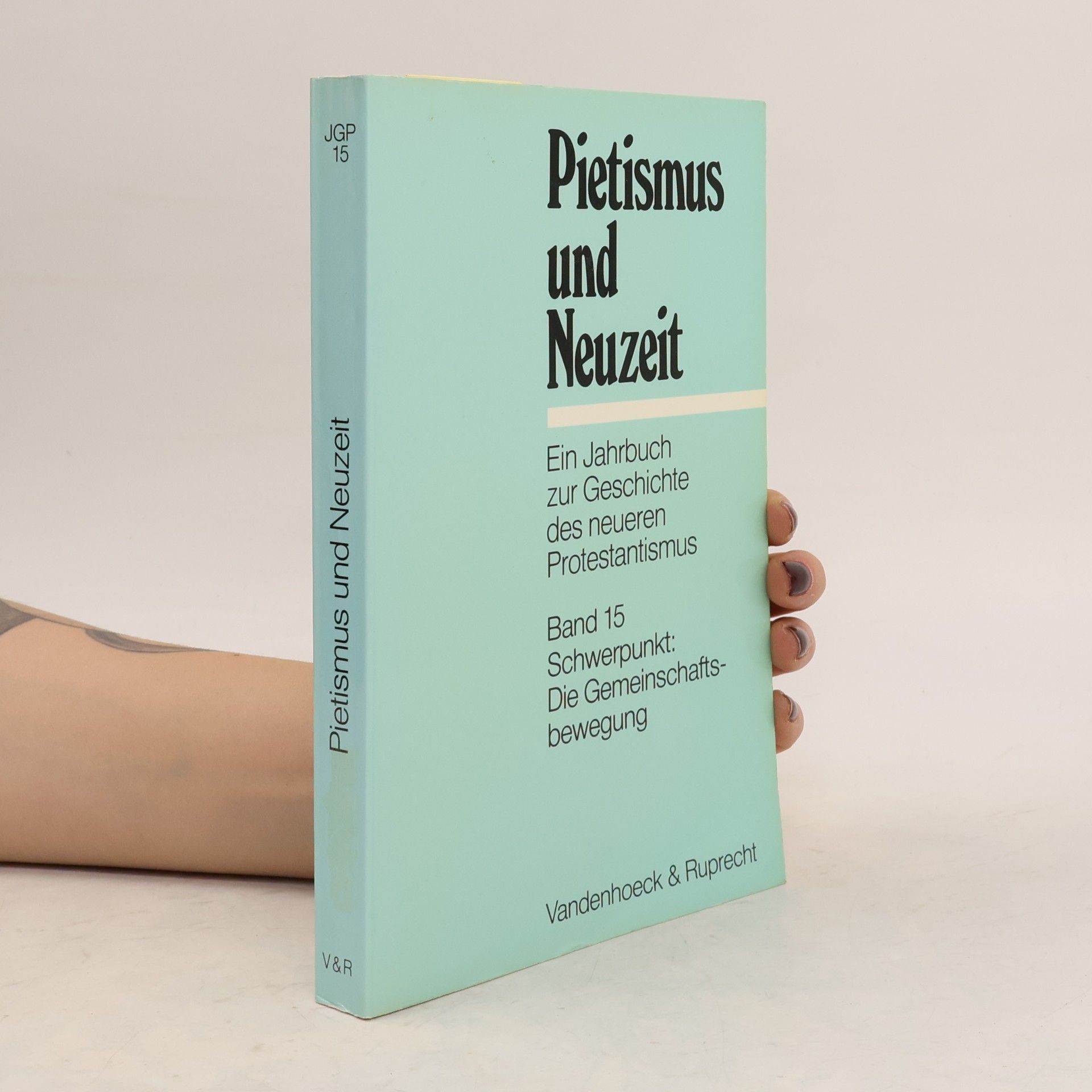Pietismus und Neuzeit: Ein Jahrbuch zur Geschichte des neueren Protestantismus - 15: Schwerpunkt: Die Gemeinschaftsbewegung