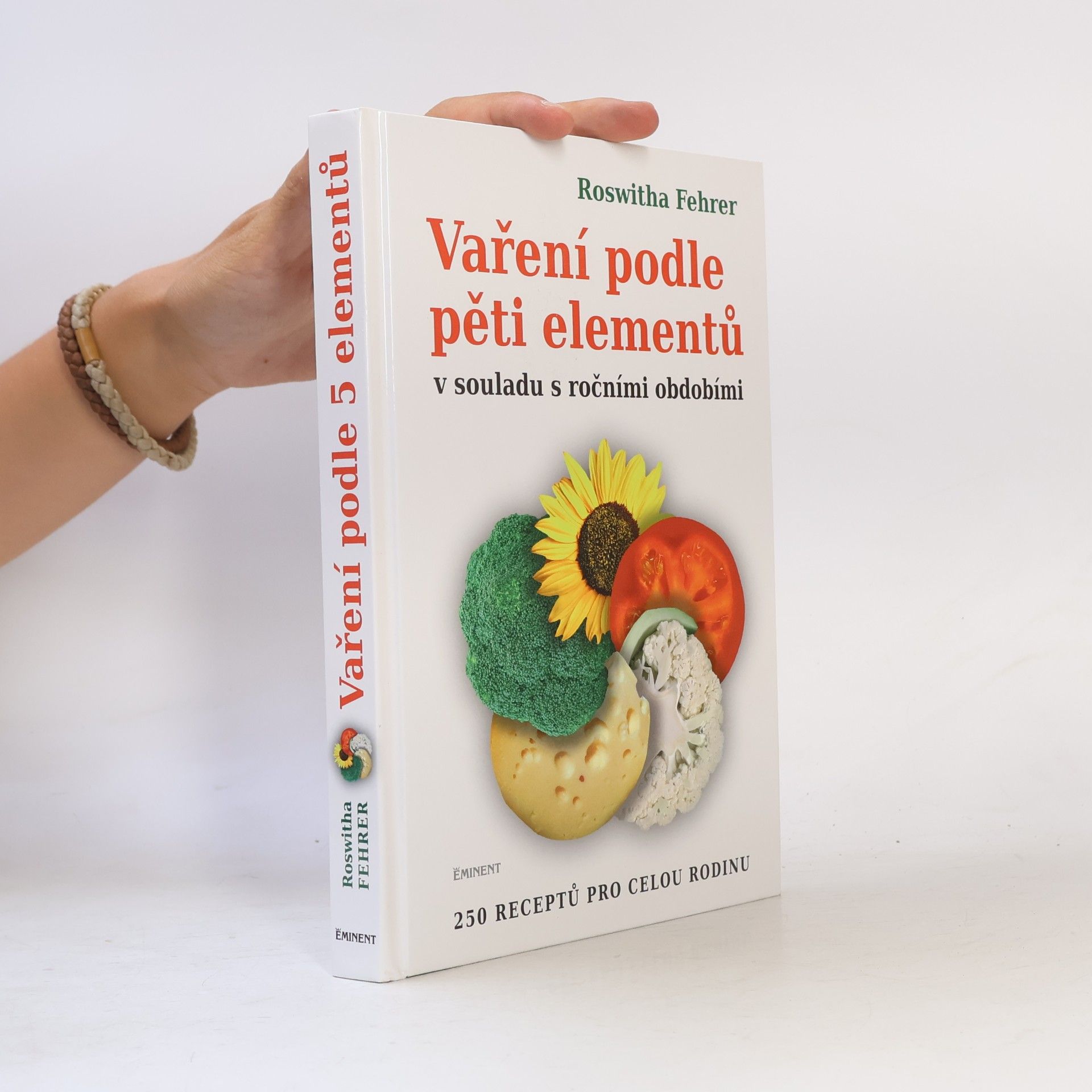 Roswitha Fehrer Vaření podle pěti elementů v souladu s ročními obdobími : 250 receptů pro celou rodinu