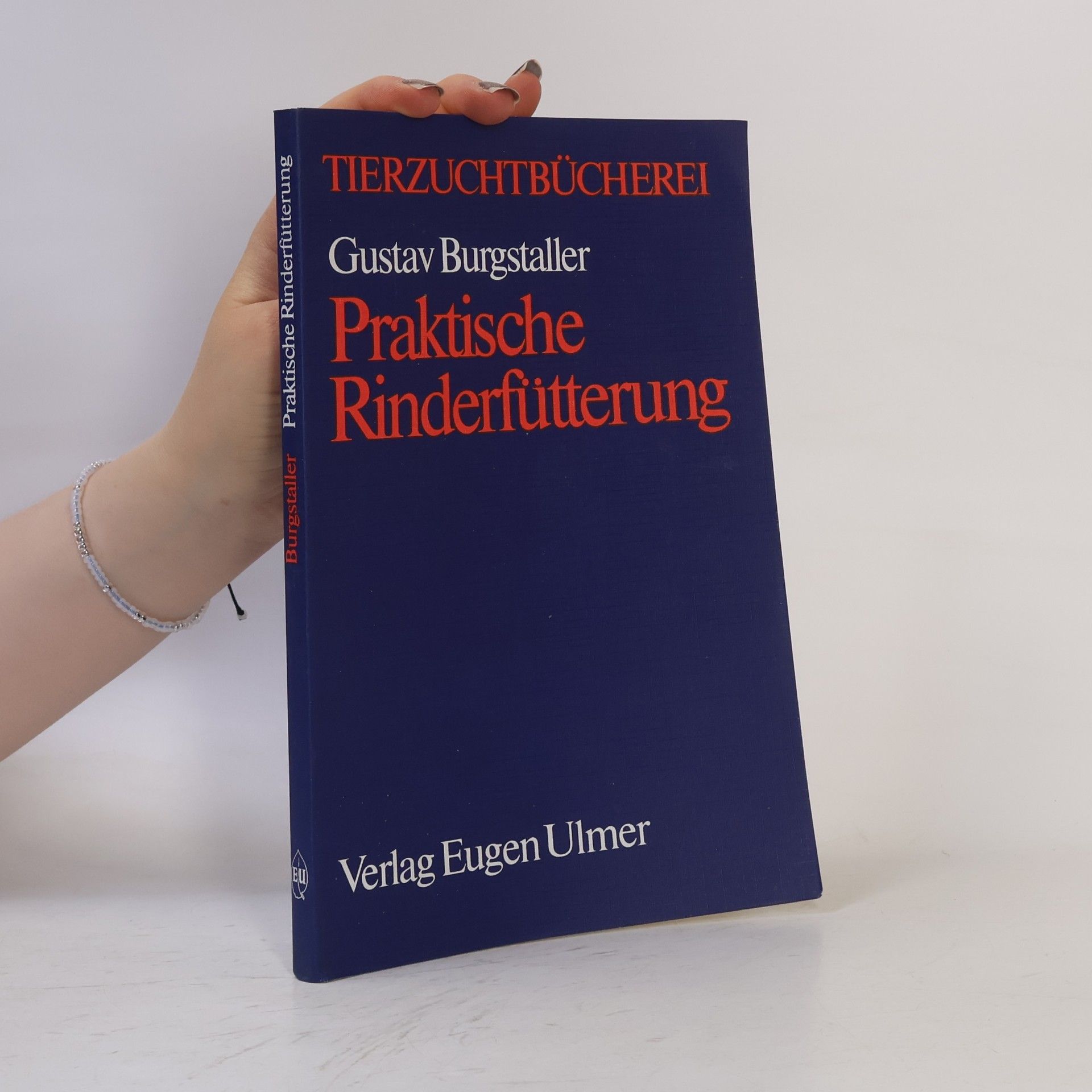 Gustav Burgstaller Tierzuchtbücherei: Praktische Rinderfütterung