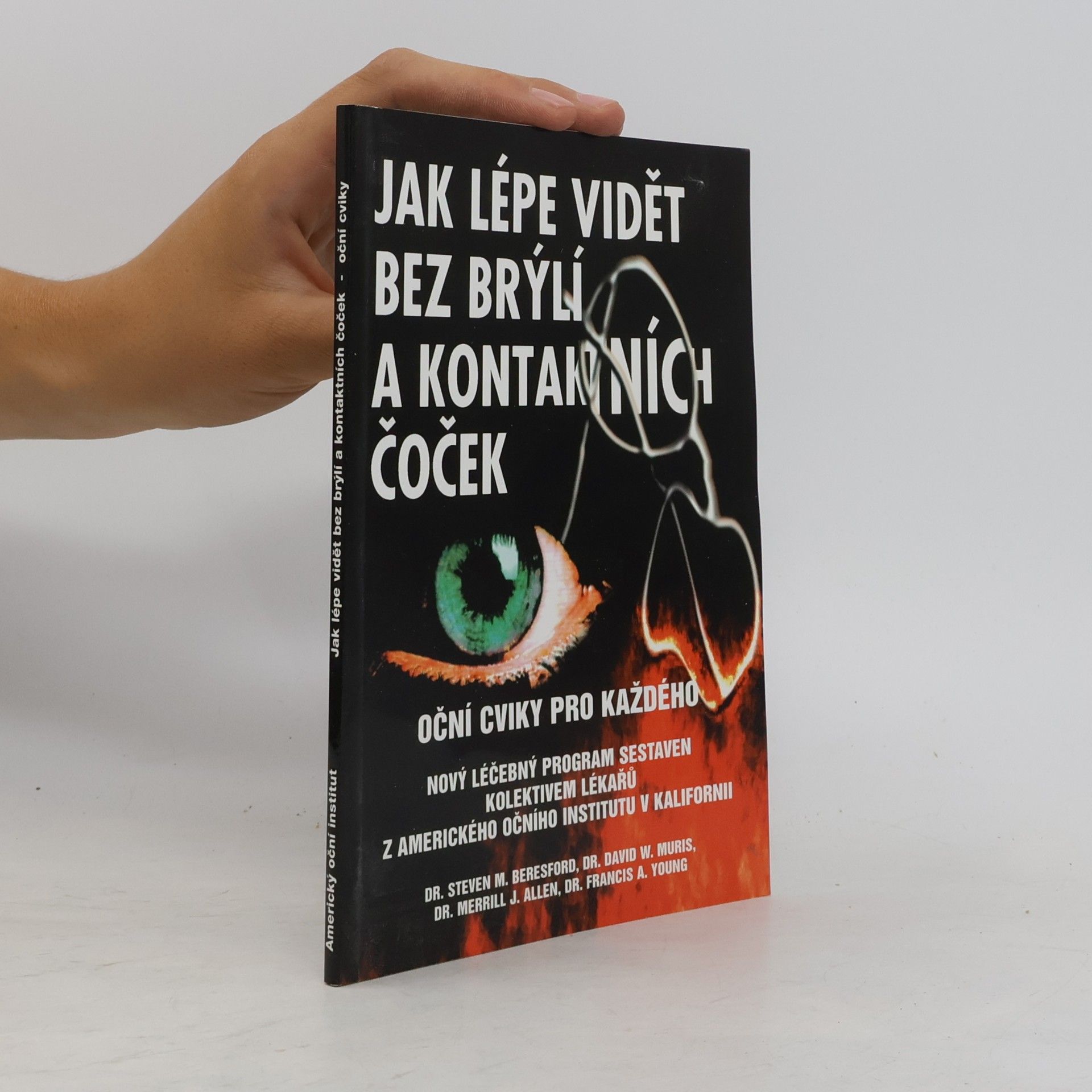 Steven M. Beresford Jak lépe vidět bez brýlí a kontaktních čoček : oční cviky pro každého : nový léčebný program sestavený kolektivem očních lékařů z Amerického očního institutu