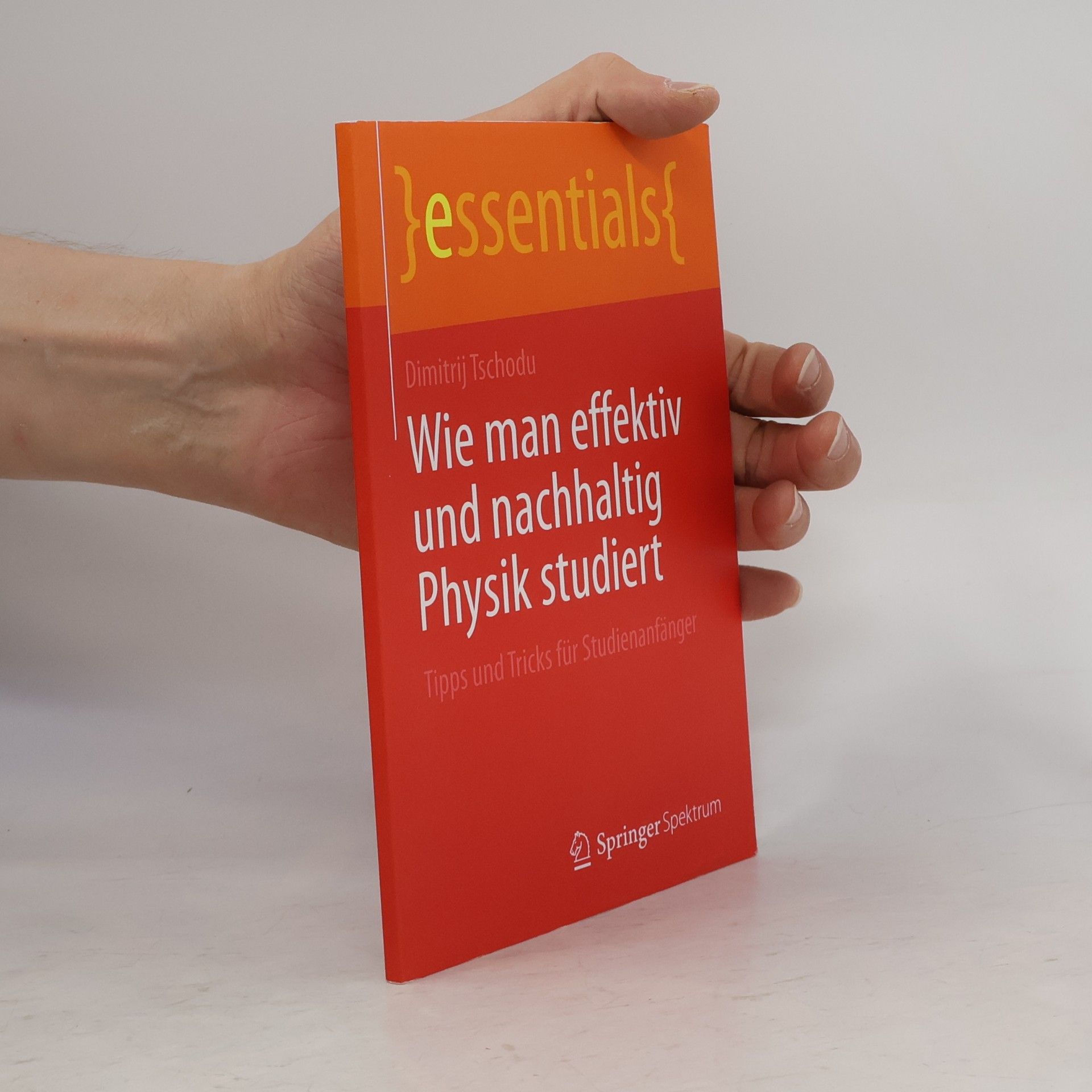 Dimitrij Tschodu essentials: Wie man effektiv und nachhaltig Physik studiert