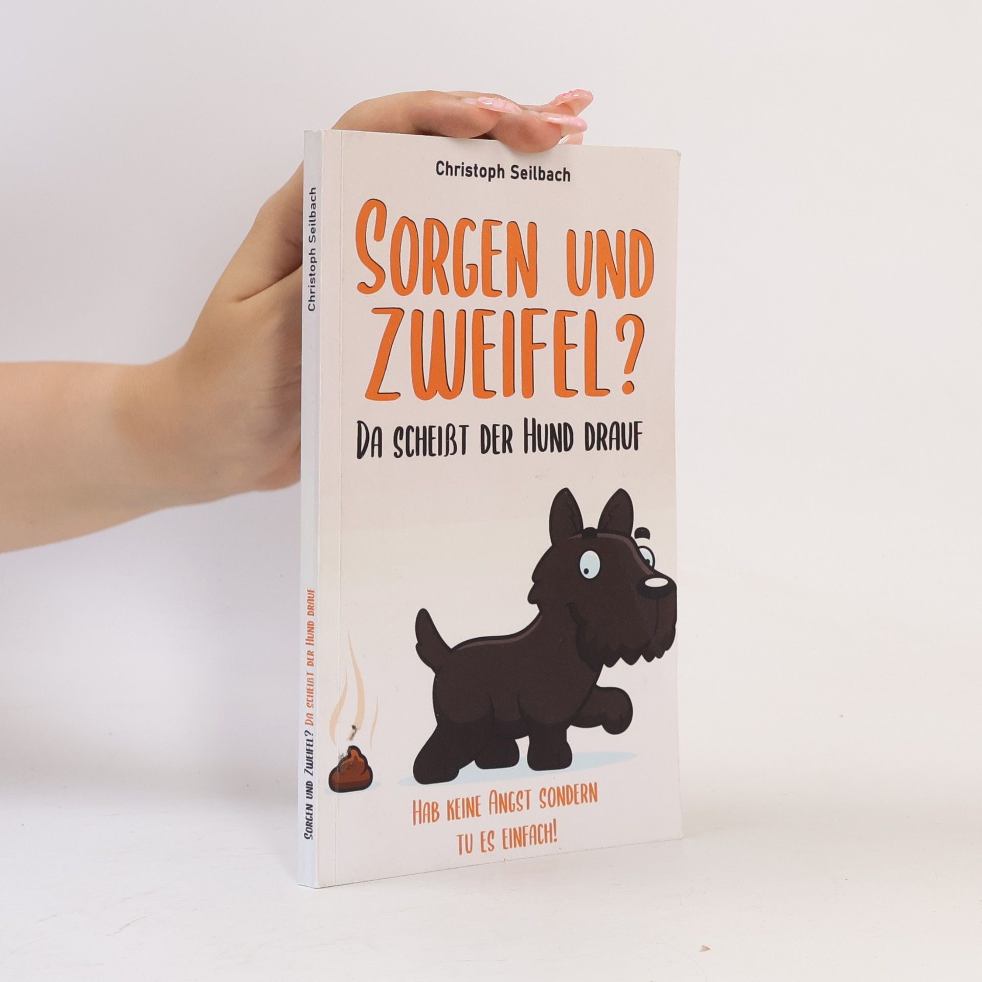 Christoph Seilbach Sorgen und Zweifel? Da scheißt der Hund drauf