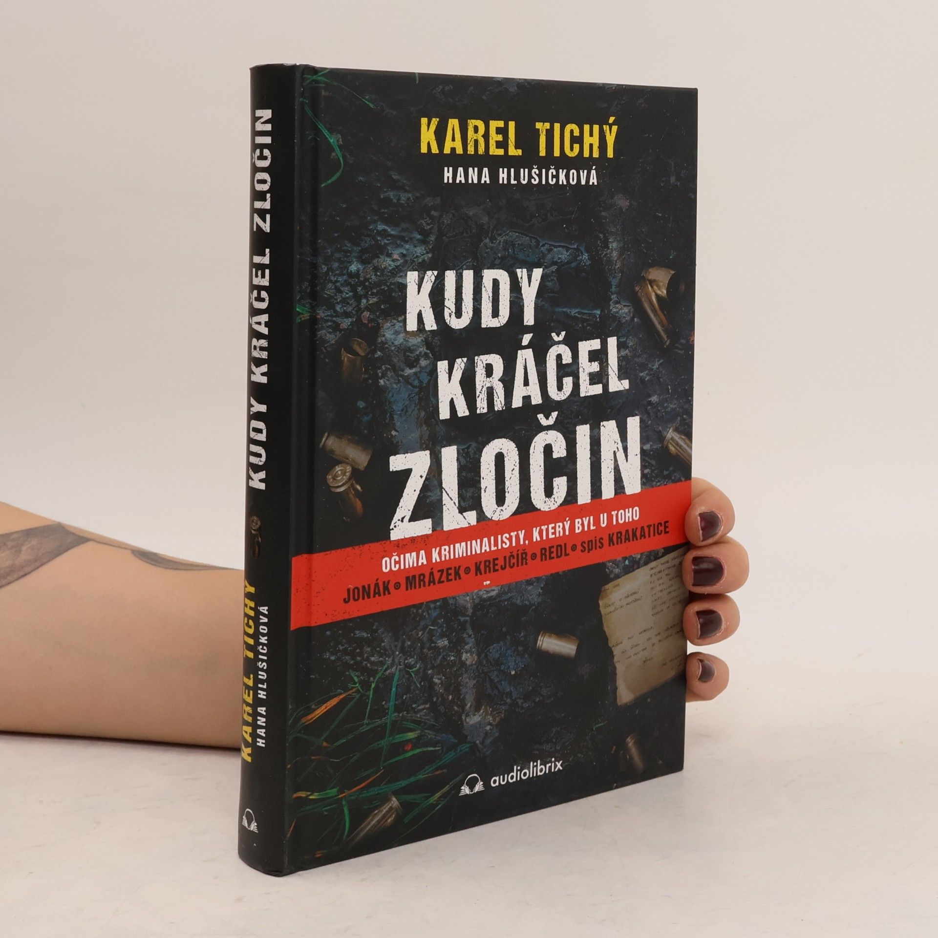 Karel Tichý Kudy kráčel zločin : očima kriminalisty, který byl u toho : Jonák, Mrázek, Krejčíř, Redl, spis Krakatice