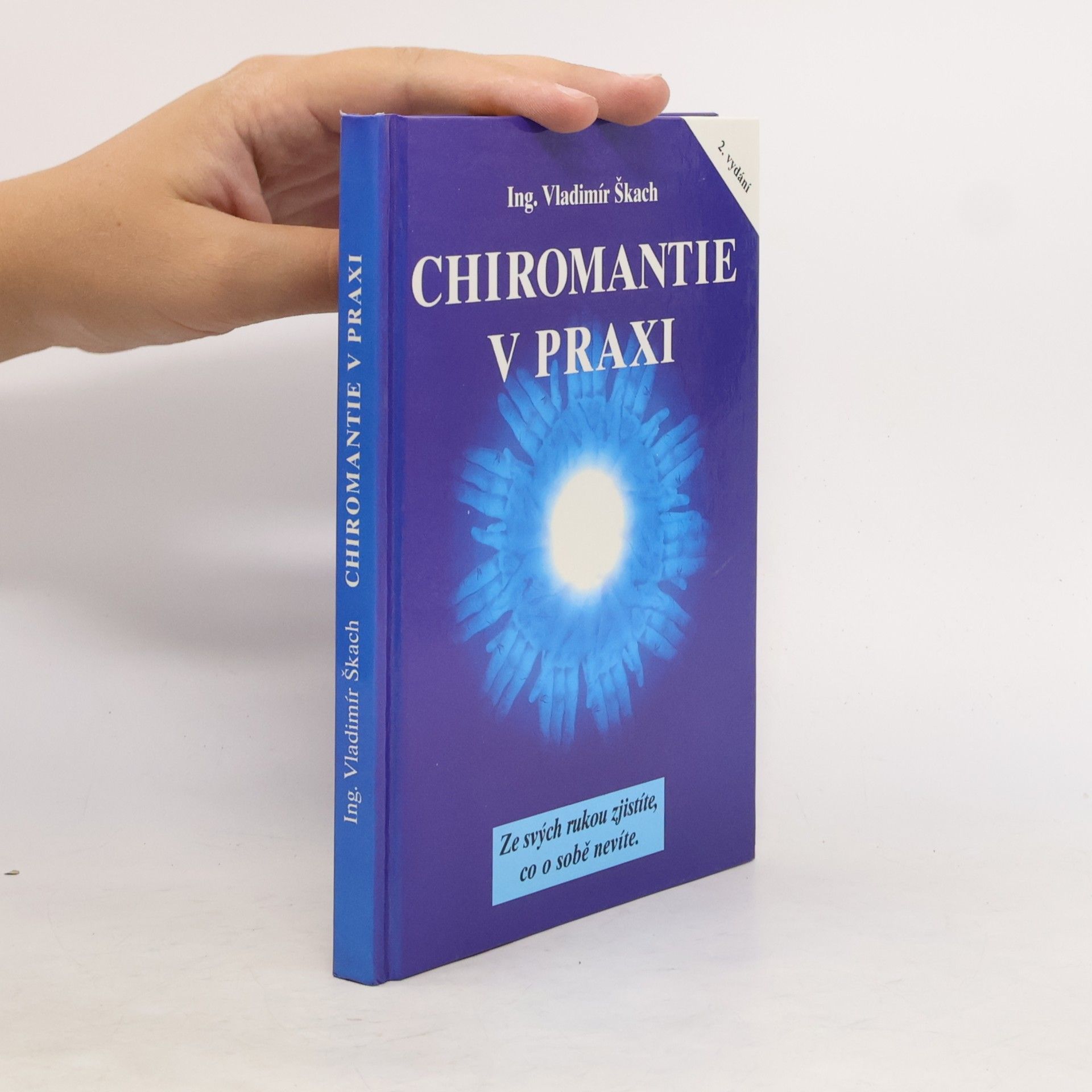 Vladimír Škach Chiromantie v praxi : ze svých rukou zjistíte, co o sobě nevíte