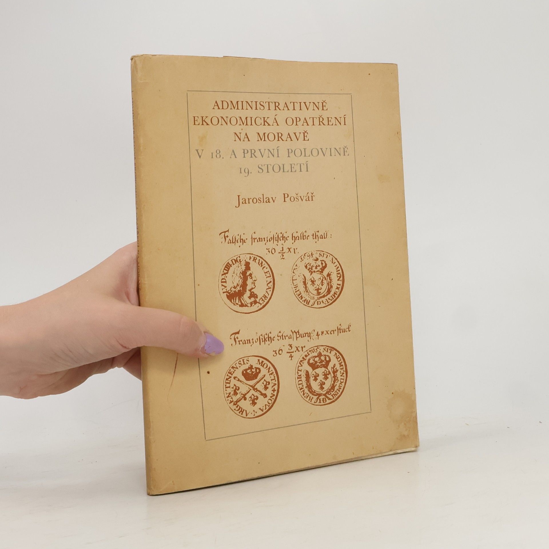 Jaroslav Pošvář Administrativně ekonomická opatření na Moravě v 18. a v první polovině 19. století