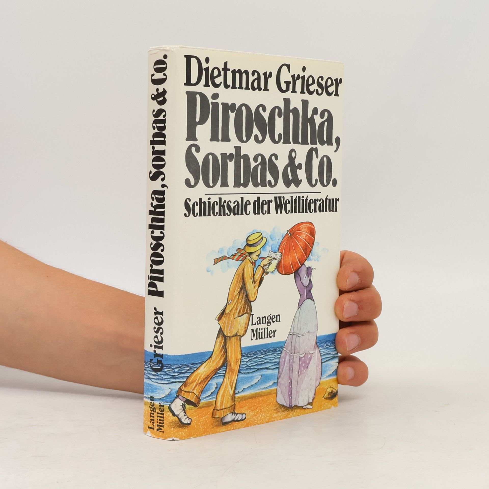Dietmar Grieser Piroschka, Sorbas & Co. Schicksale der Weltliteratur