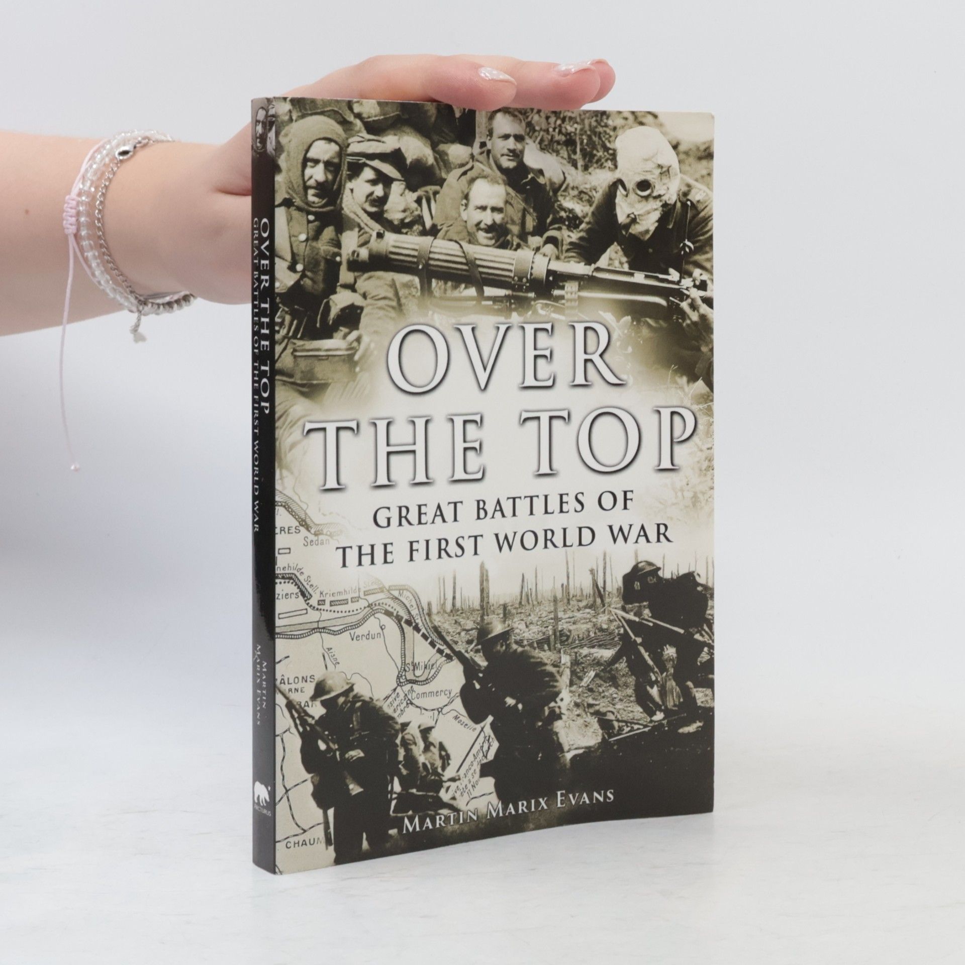 Martin Marix Evans Over the Top: Great Battles of the First World War