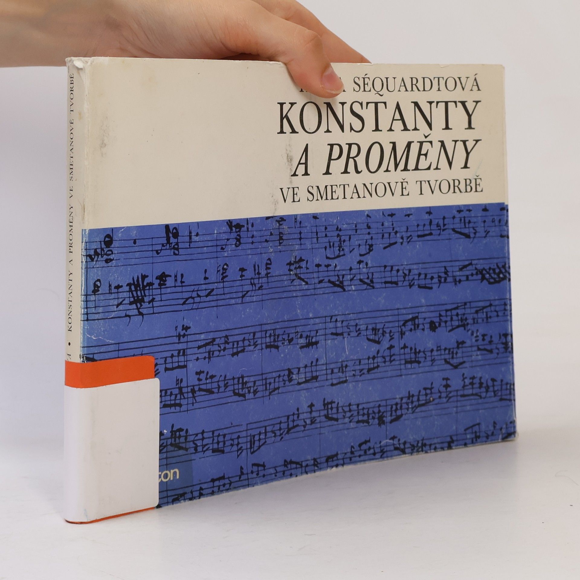 Hana Séquardtová Konstanty a proměny ve Smetanově tvorbě. Příspěvek ke studiu hudebně myšlenkových souvislostí