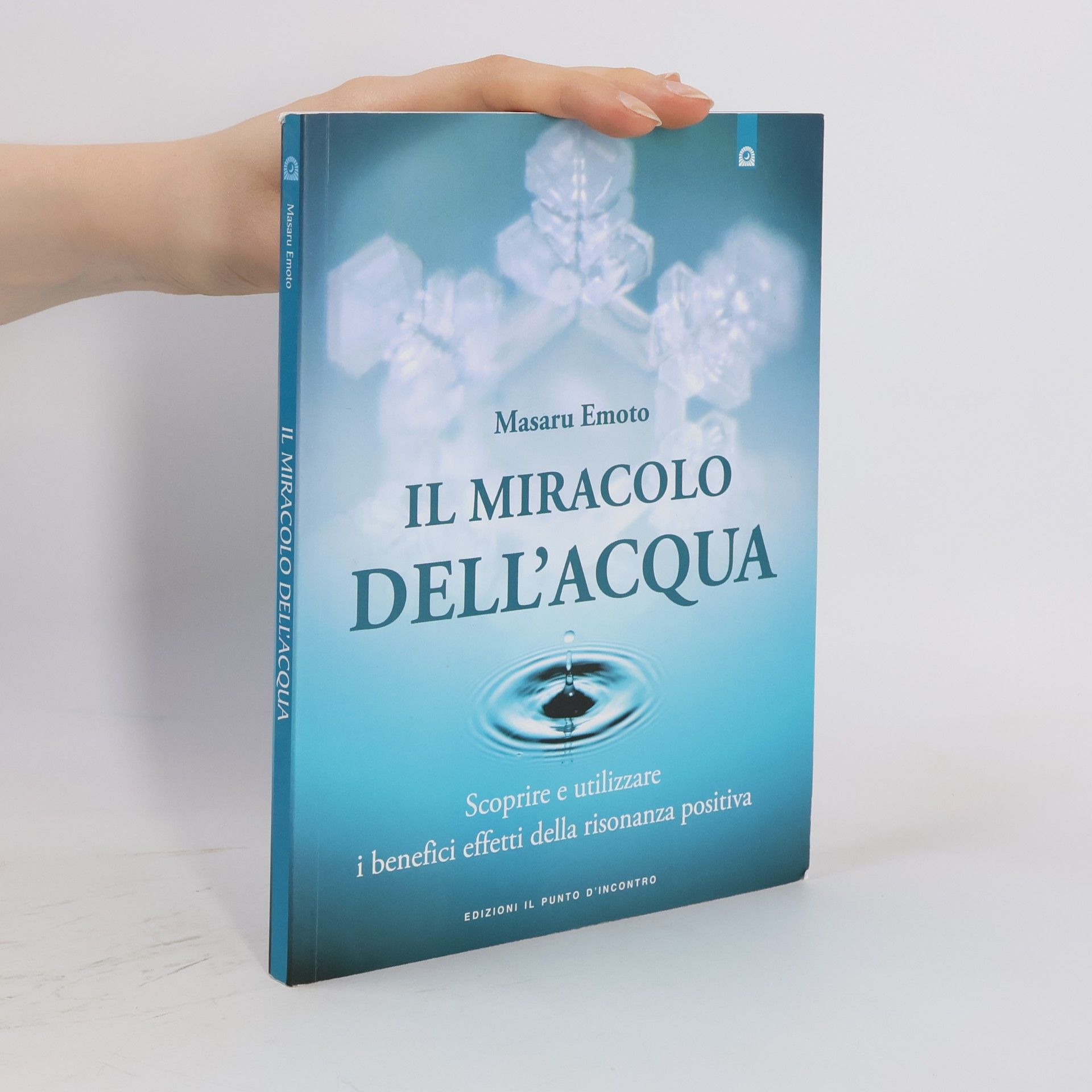 Masaru Emoto Il miracolo dell'acqua. Scoprire e utilizzare i benefici effetti della risonanza positiva