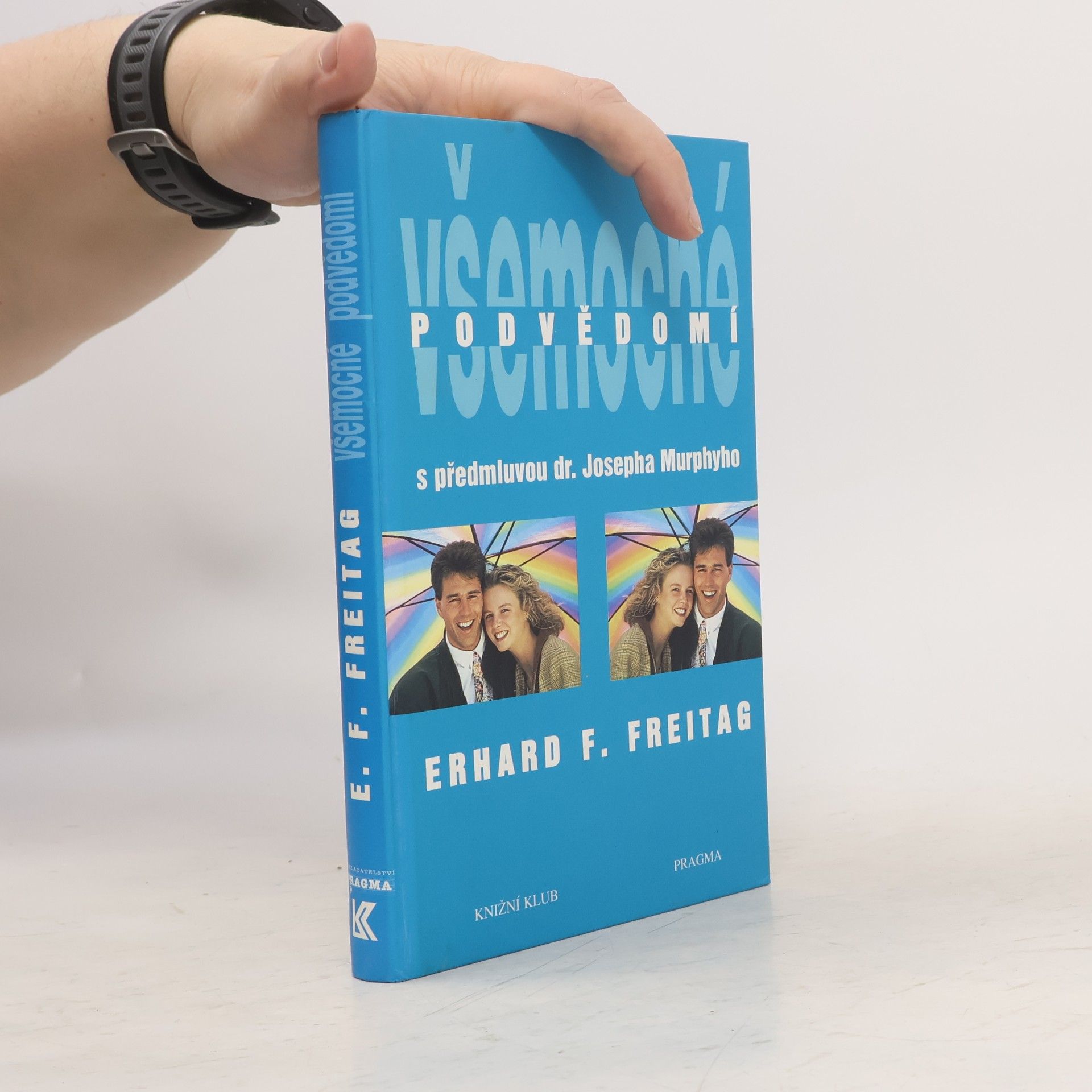 Erhard F. Freitag Všemocné podvědomí : cesta k pozitivnímu myšlení