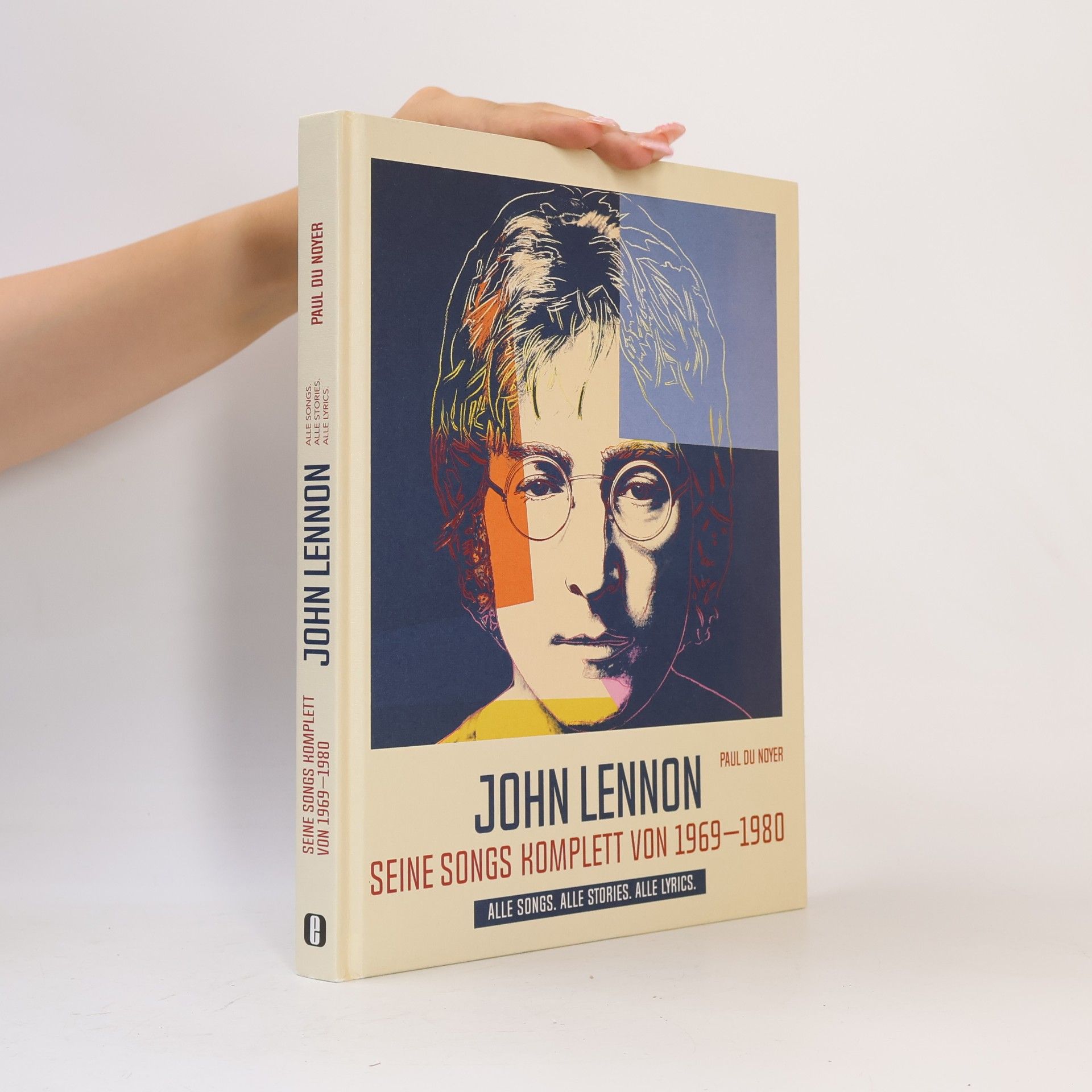 John Lennon. Seine Songs komplett von 1969-1980. Alle Songs. Alle Stories. Alle Lyrics.