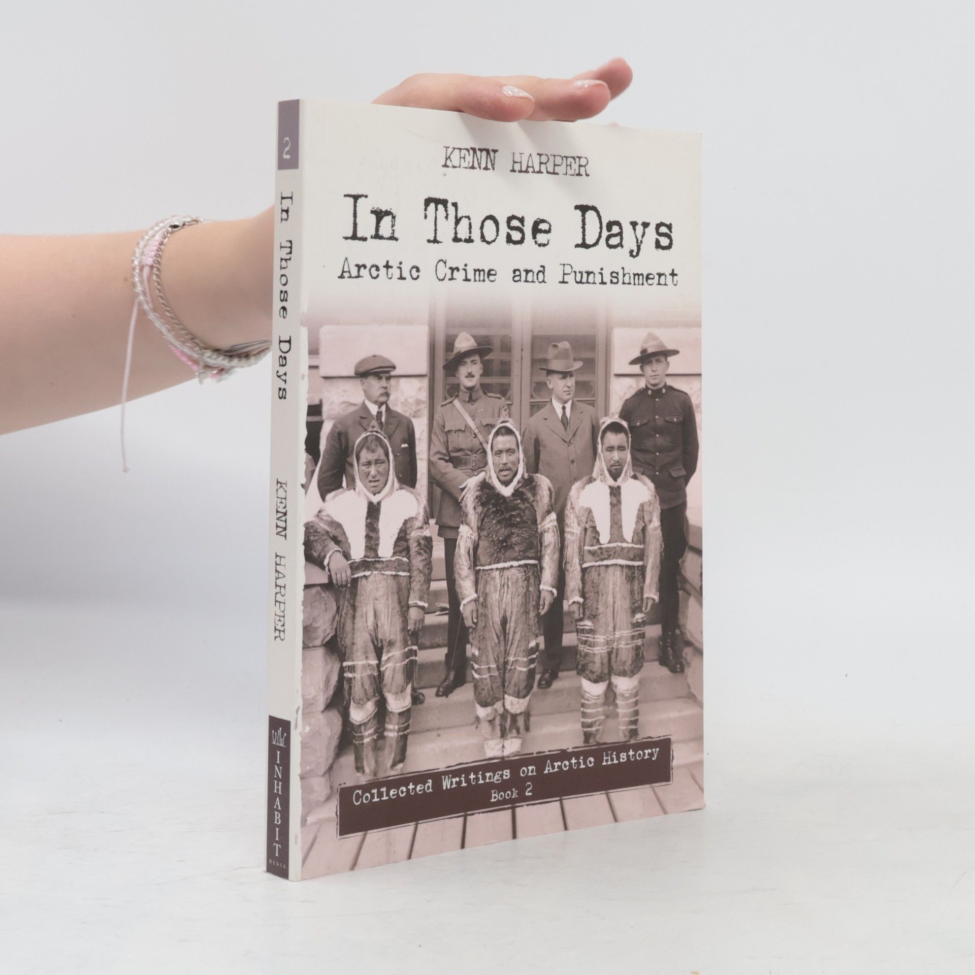 Kenn Harper Collected Writings on Arctic History - 2: In Those Days: Arctic Crime and Punishment
