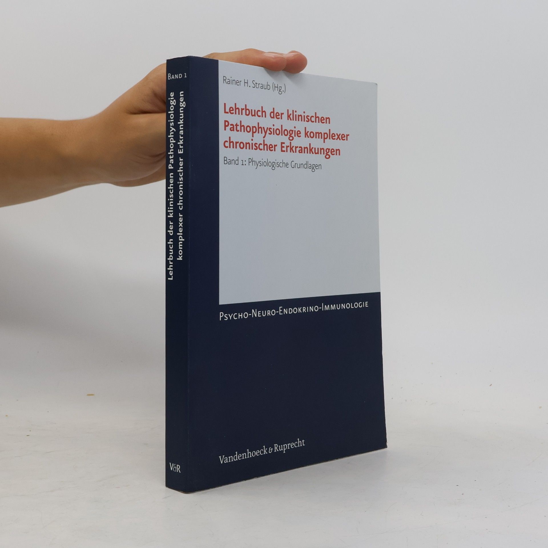 Rainer H. Straub Psycho-Neuro-Endokrino-Immunologie - 1: Lehrbuch der klinischen Pathophysiologie komplexer chronischer Krankheiten