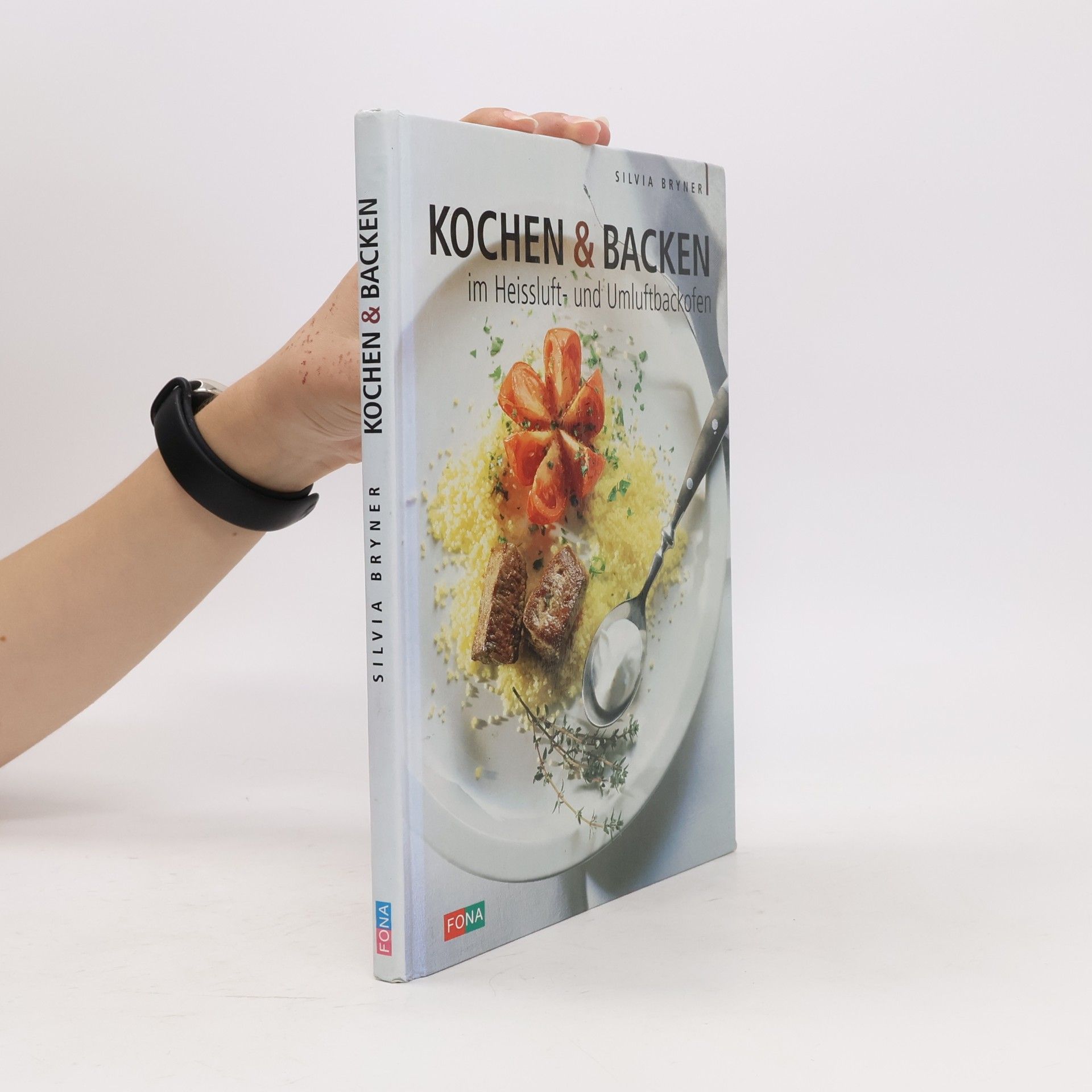Silvia Bryner Kochen und Backen im Heissluft- und Umluftbackofen