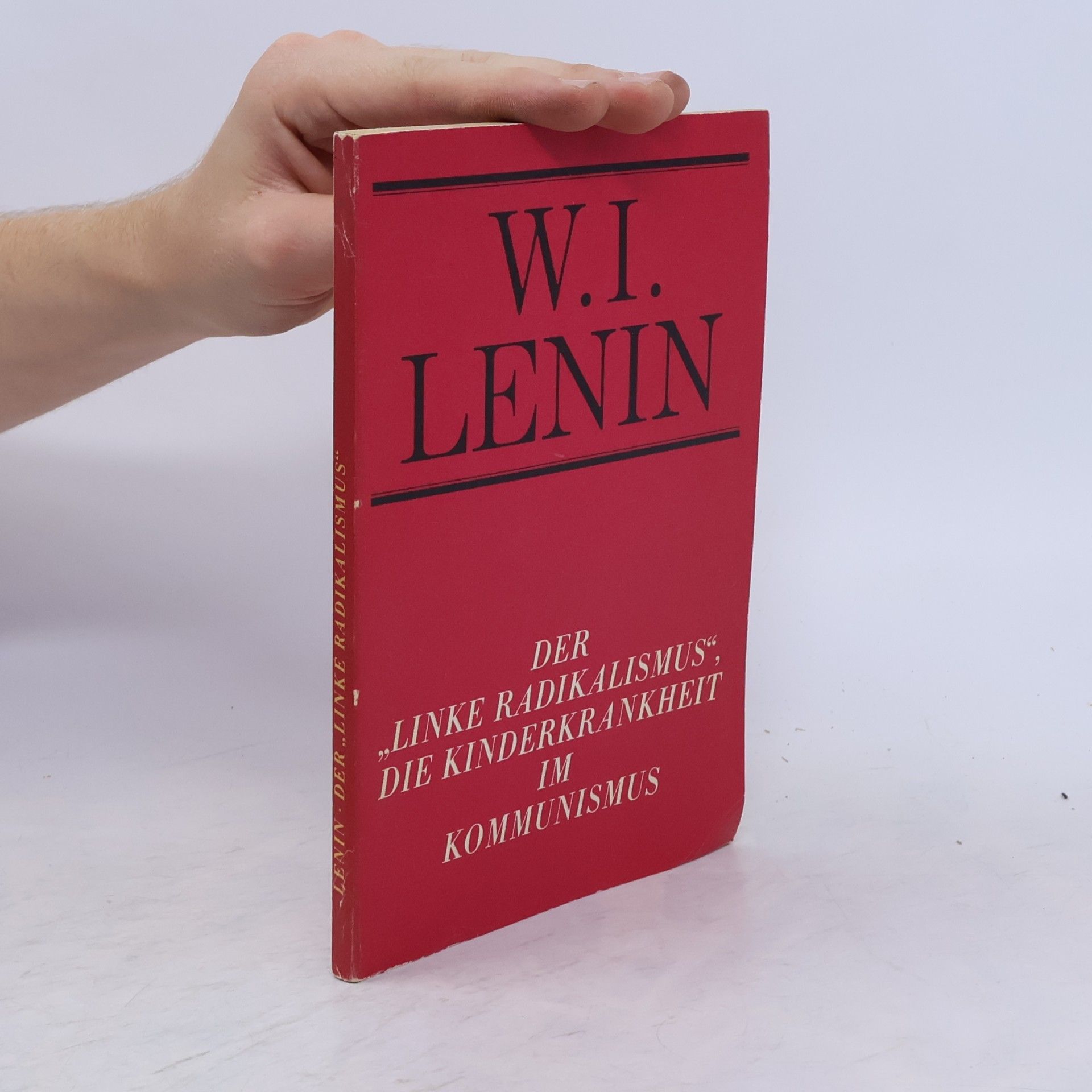Vladimir Iljič Lenin Der ,,Linke Radikalismus", die Kinderkrankheit im Kommunismus