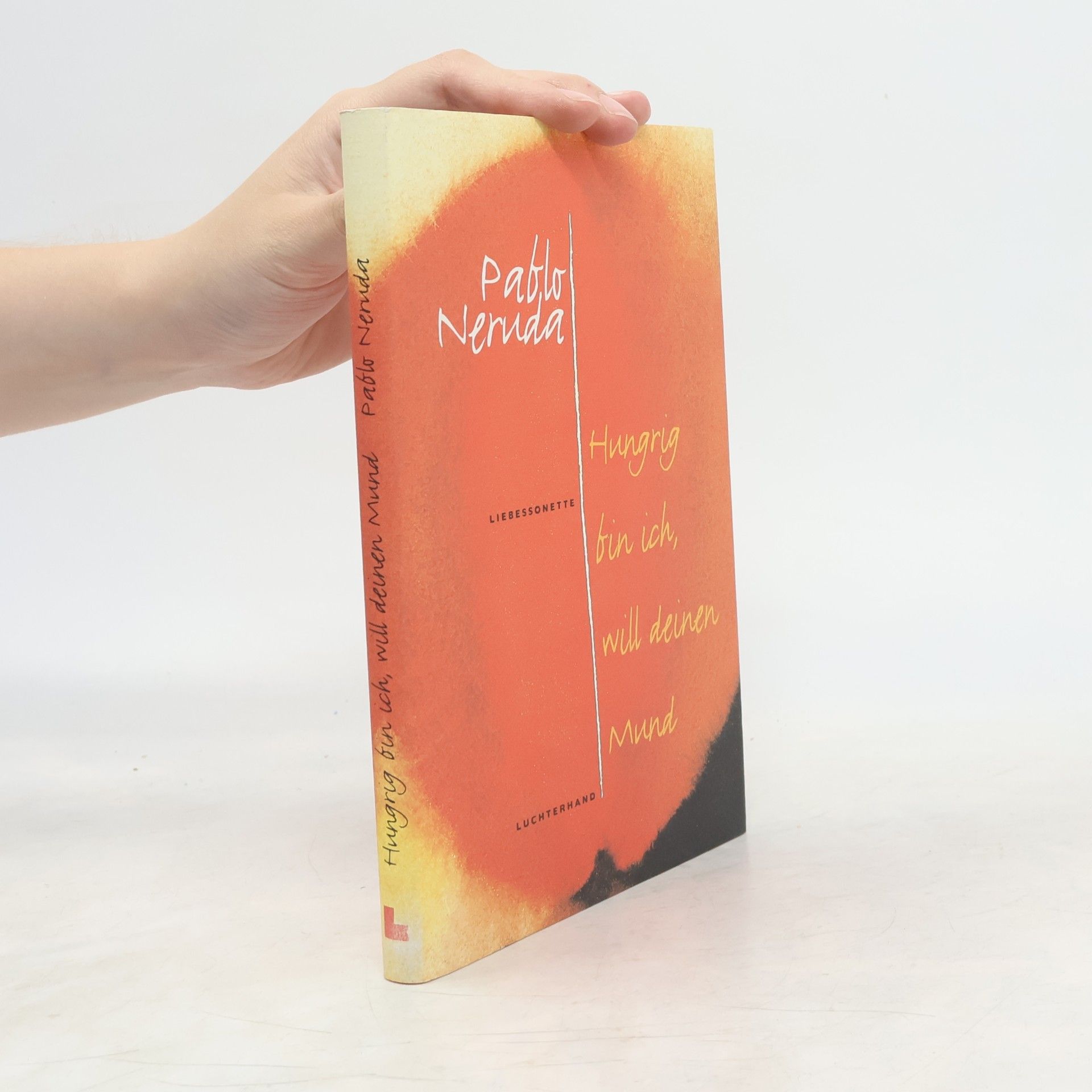 Pablo Neruda Hungrig bin ich, will deinen Mund