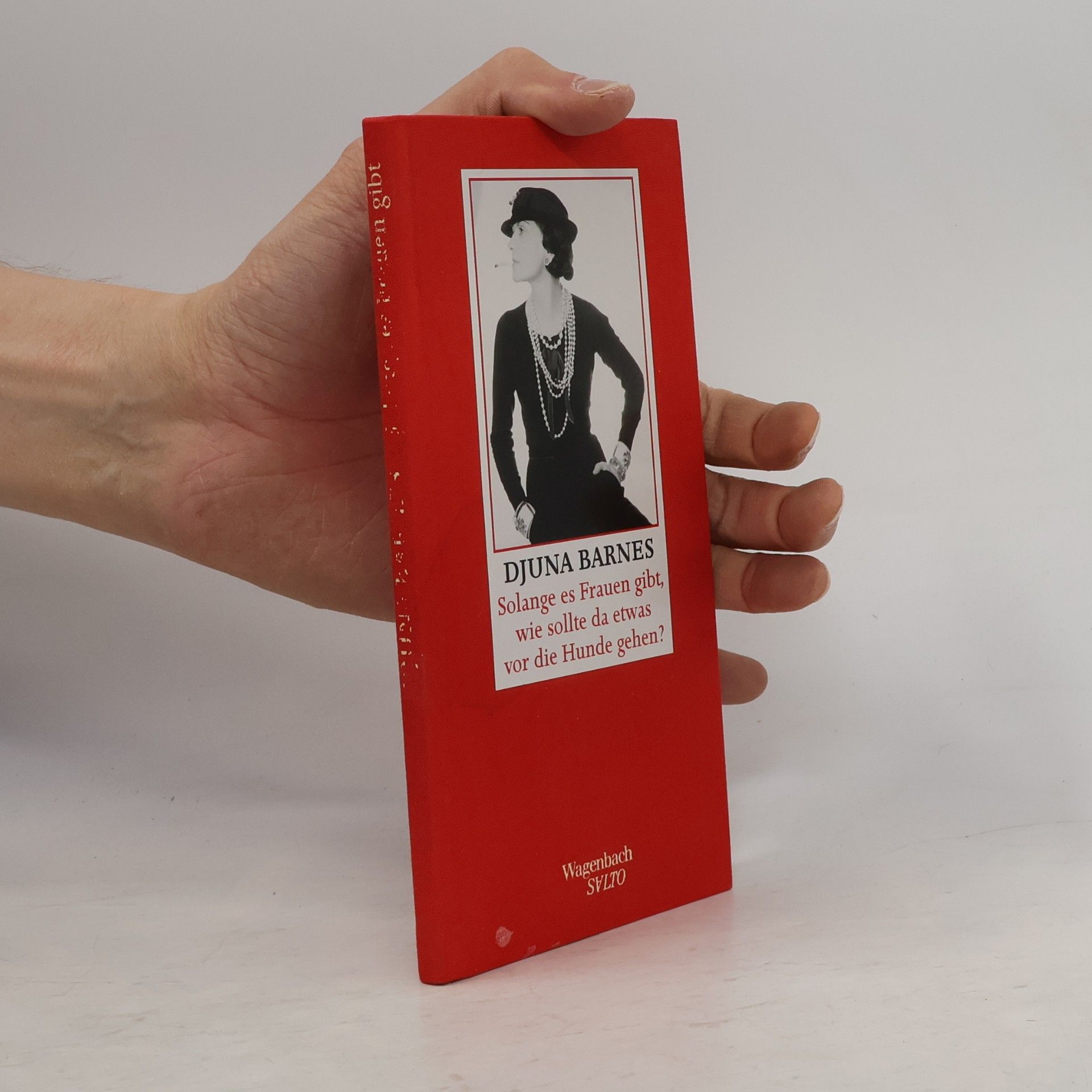 Djuna Barnes Solange es Frauen gibt, wie sollte da etwas vor die Hunde gehen?
