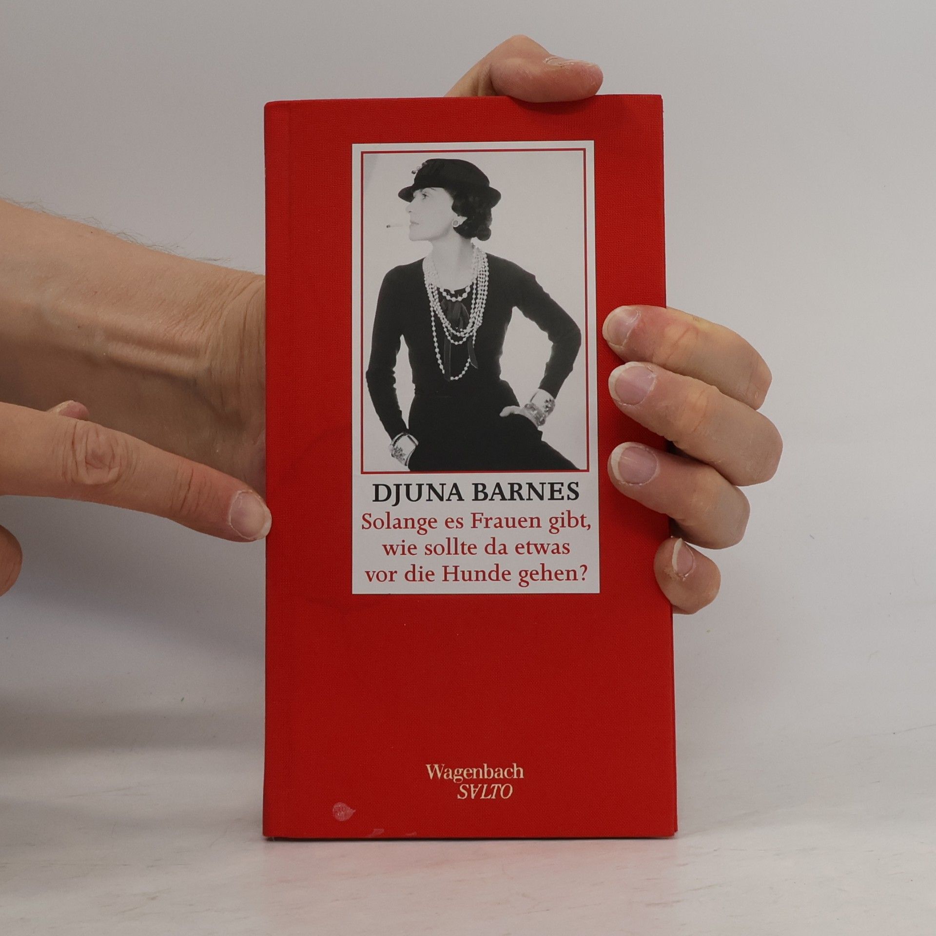 Djuna Barnes Solange es Frauen gibt, wie sollte da etwas vor die Hunde gehen?