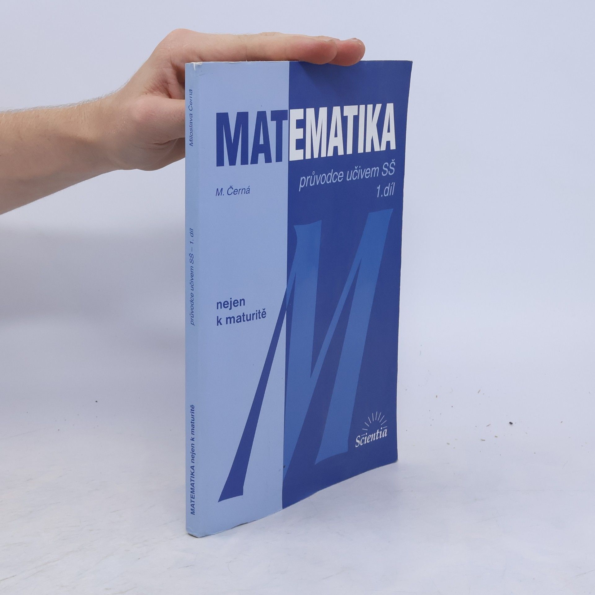 Miloslava Černá Matematika. 1. díl: Průvodce učivem SŠ