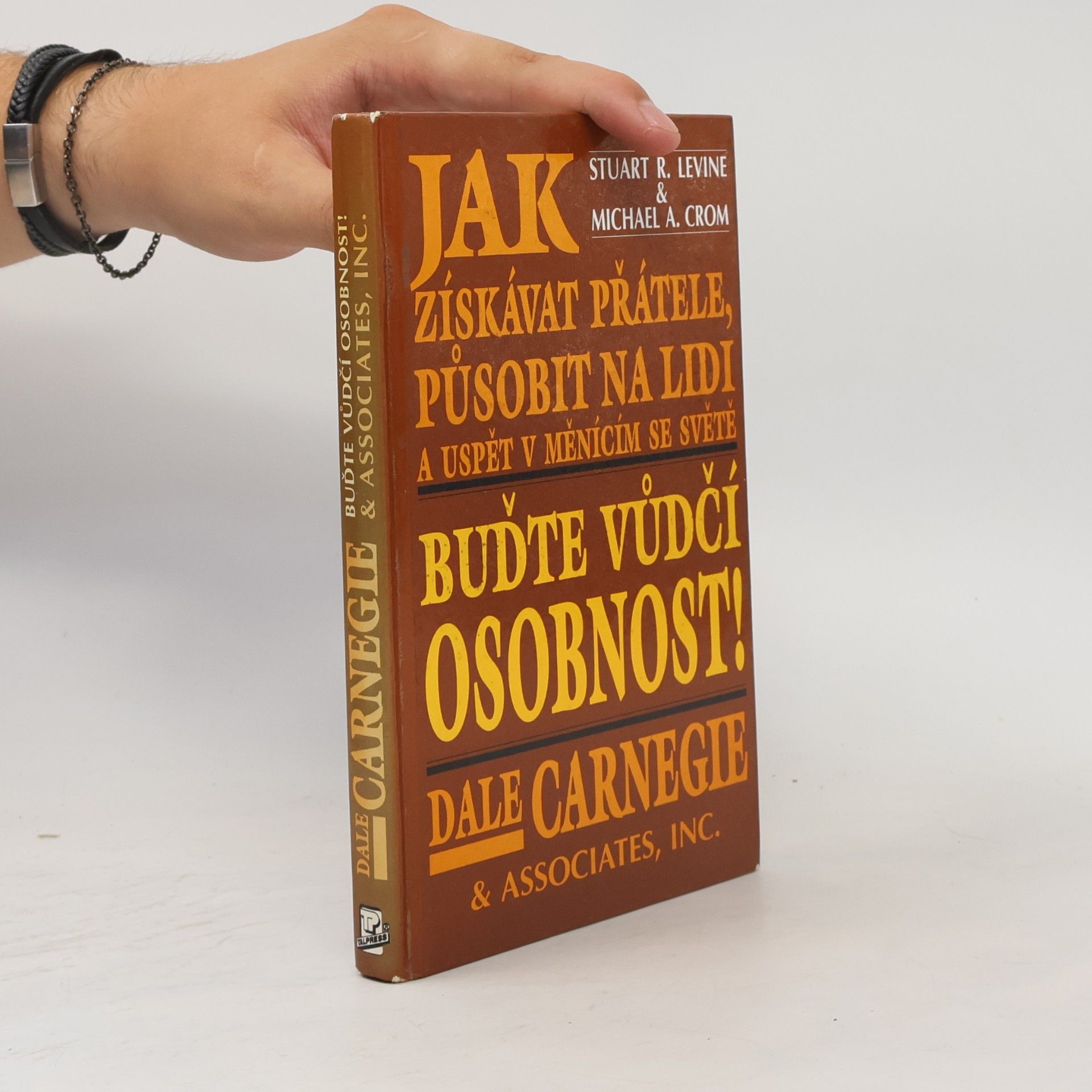 Dale Carnegie Jak získávat přátele, působit na lidi a uspět v měnícím se světě.