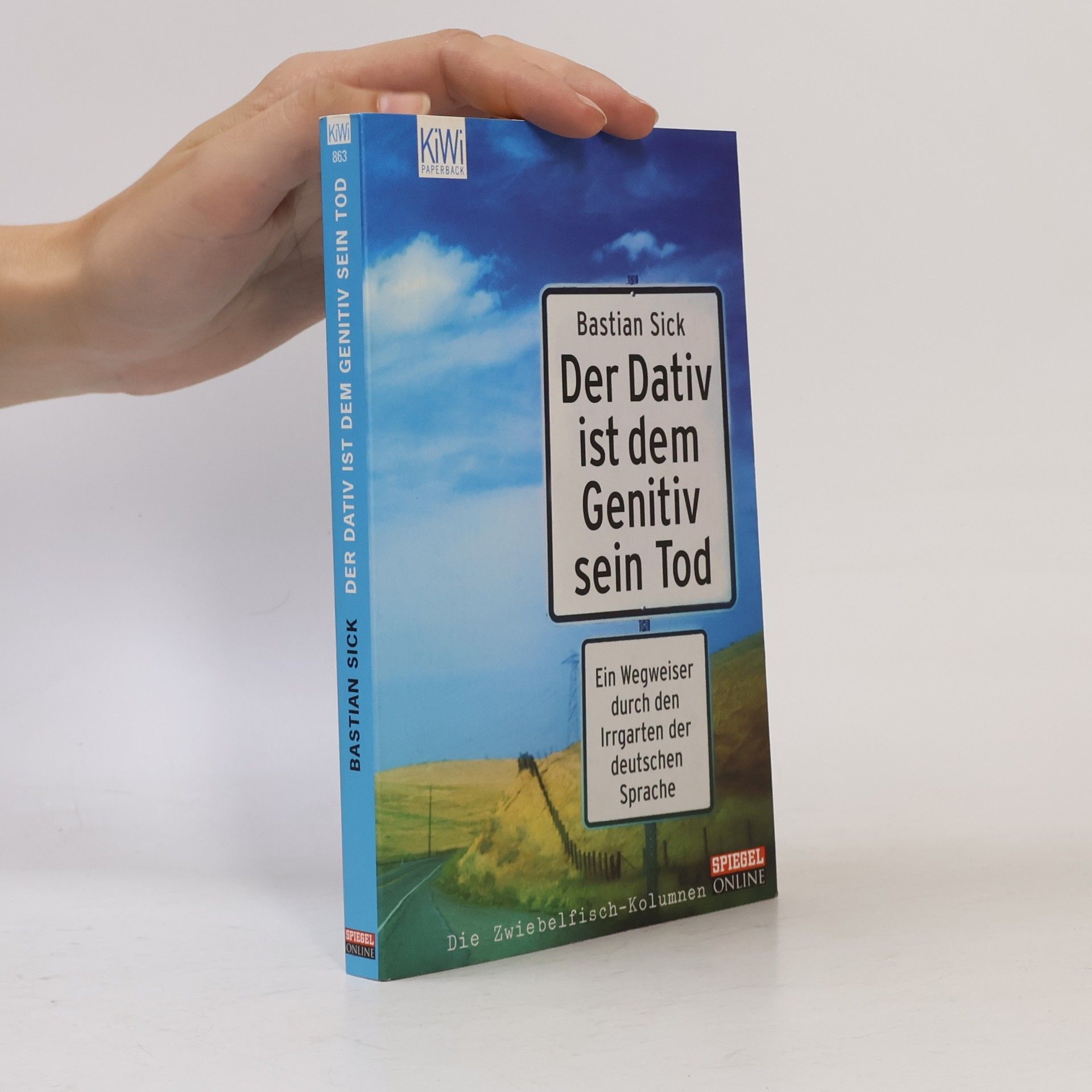 Bastian Sick Der Dativ ist dem Genitiv sein Tod. Ein Wegweiser durch den Irrgarten der deutschen Sprache