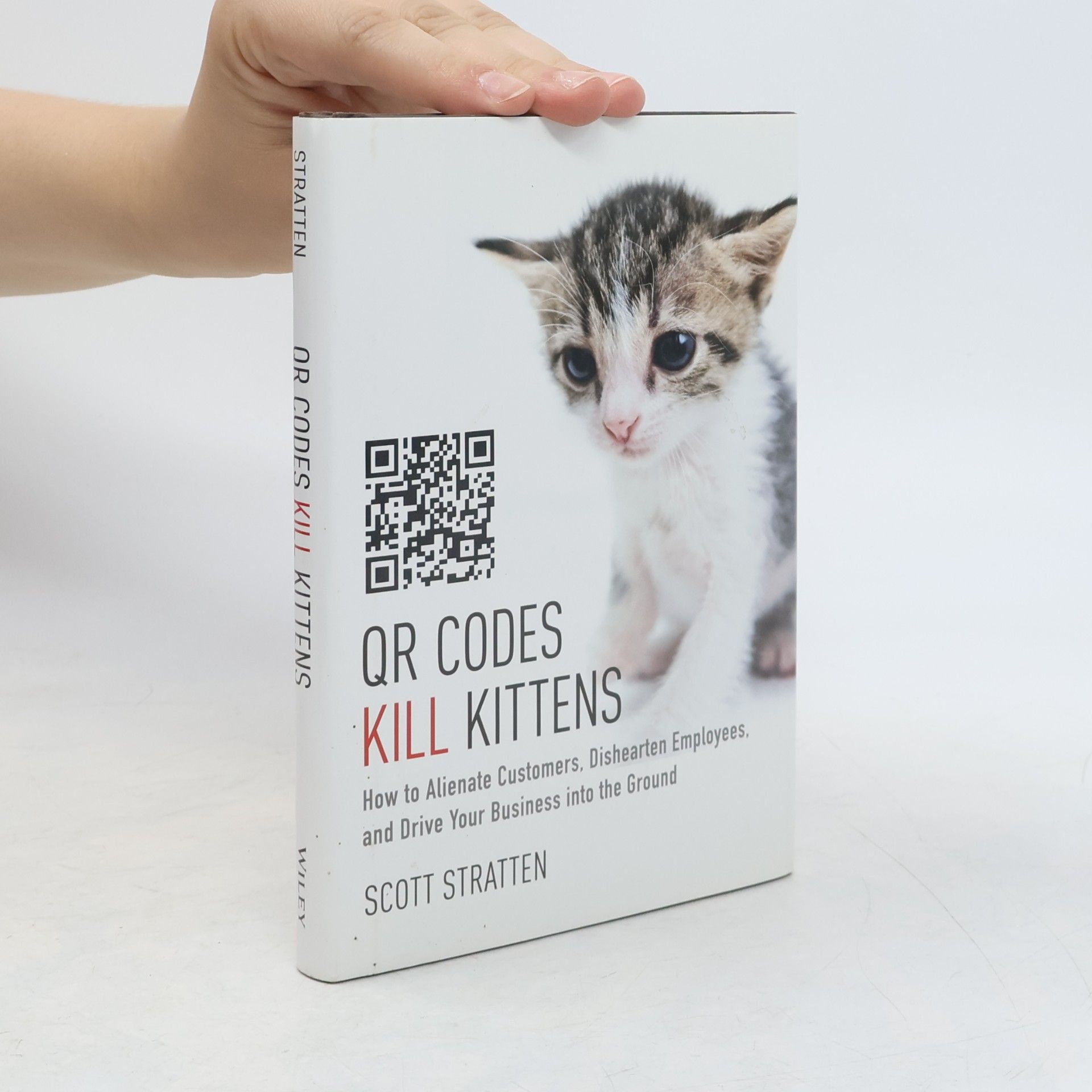 Scott Stratten Qr Codes Kill Kittens How To Alienate Customers Dishearten Employees And Drive Your Business Into The Ground