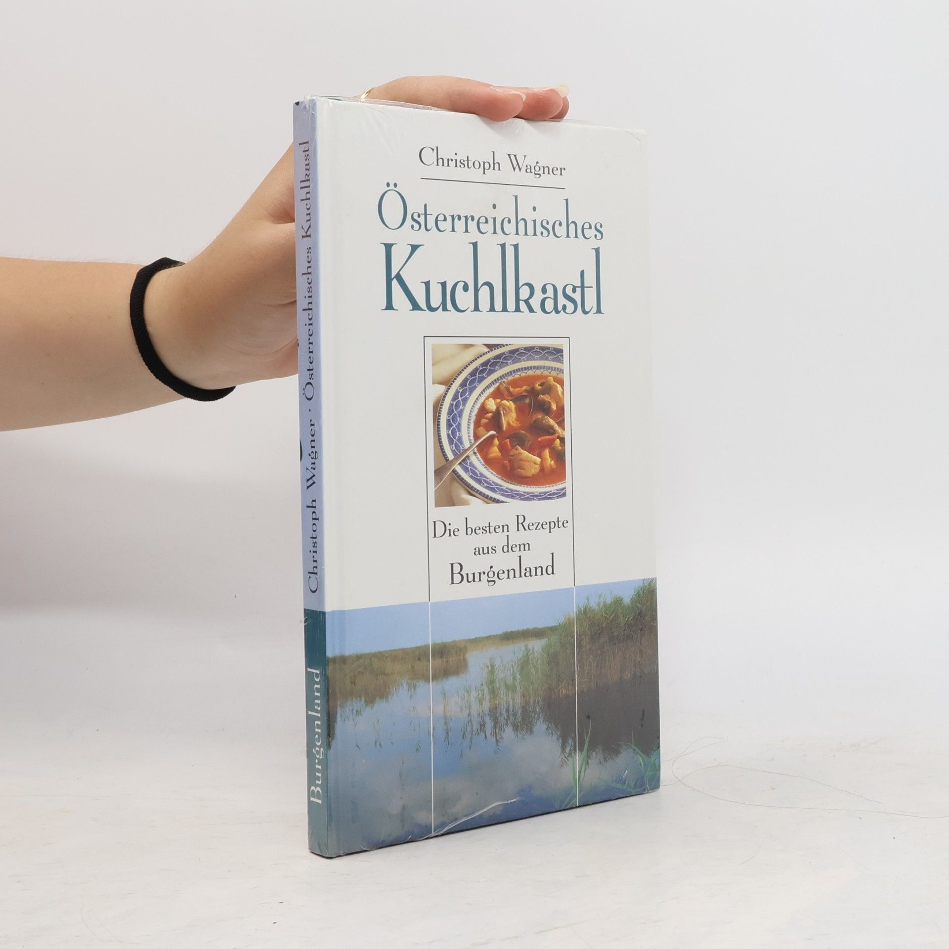 Christoph Wagner Österreichisches Kuchkastl. Die besten Rezepte aus dem Burgenland