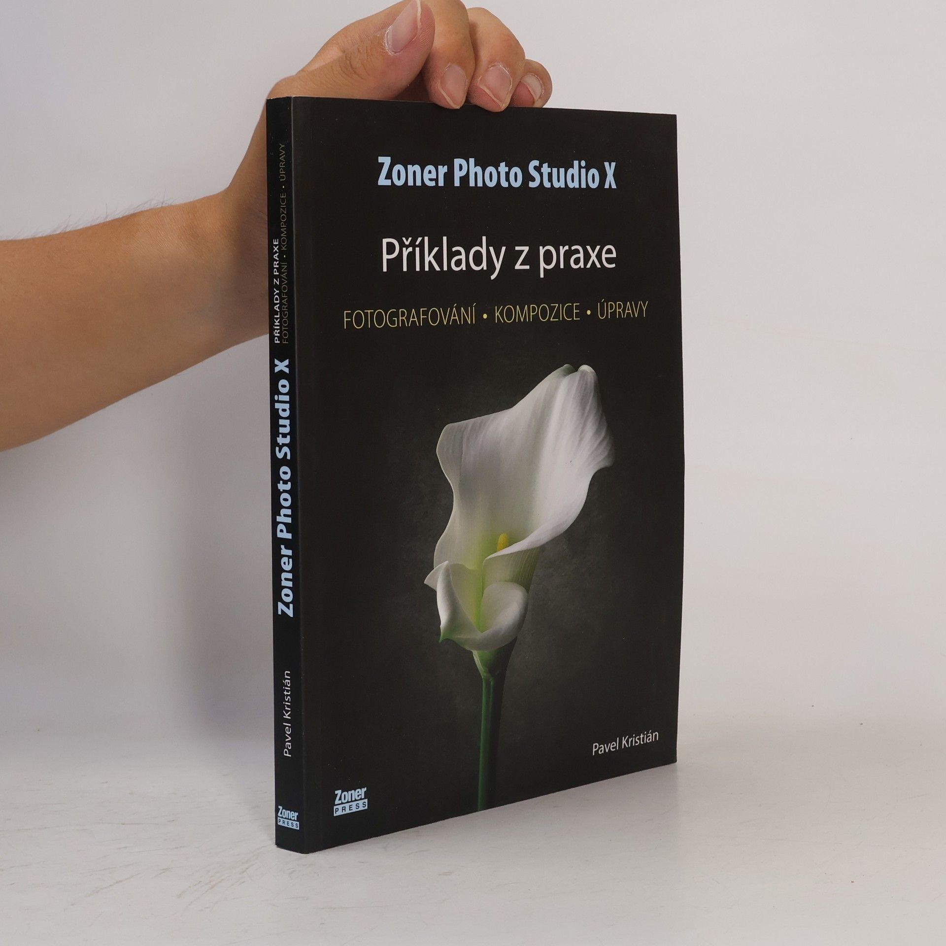 Pavel Kristián Zoner Photo Studio X. příklady z praxe : fotografování, kompozice, úpravy