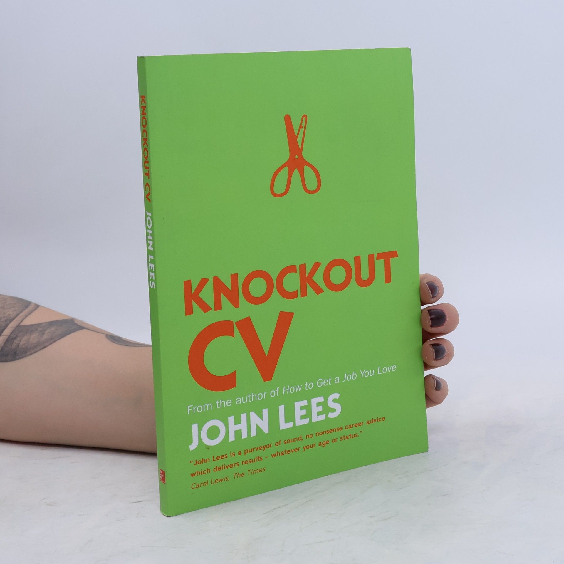 John Lees Knockout Cv: How To Get Noticed, Get Interviewed & Get Hired