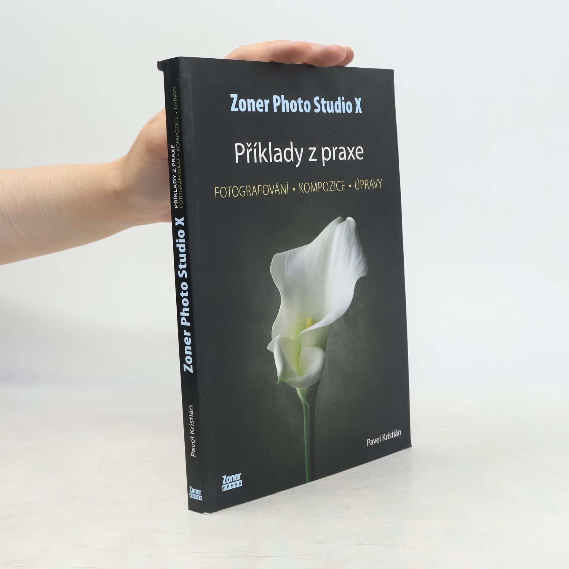 Pavel Kristián Zoner Photo Studio X. příklady z praxe : fotografování, kompozice, úpravy