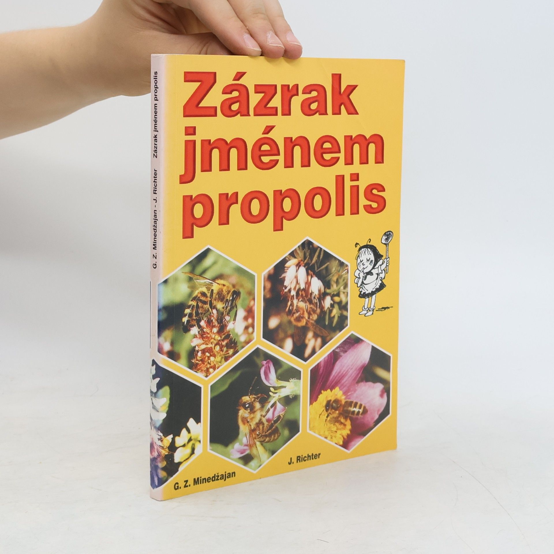 G. Z. Minedžajan Zázrak jménem propolis : léčení propolisem a jinými včelími produkty
