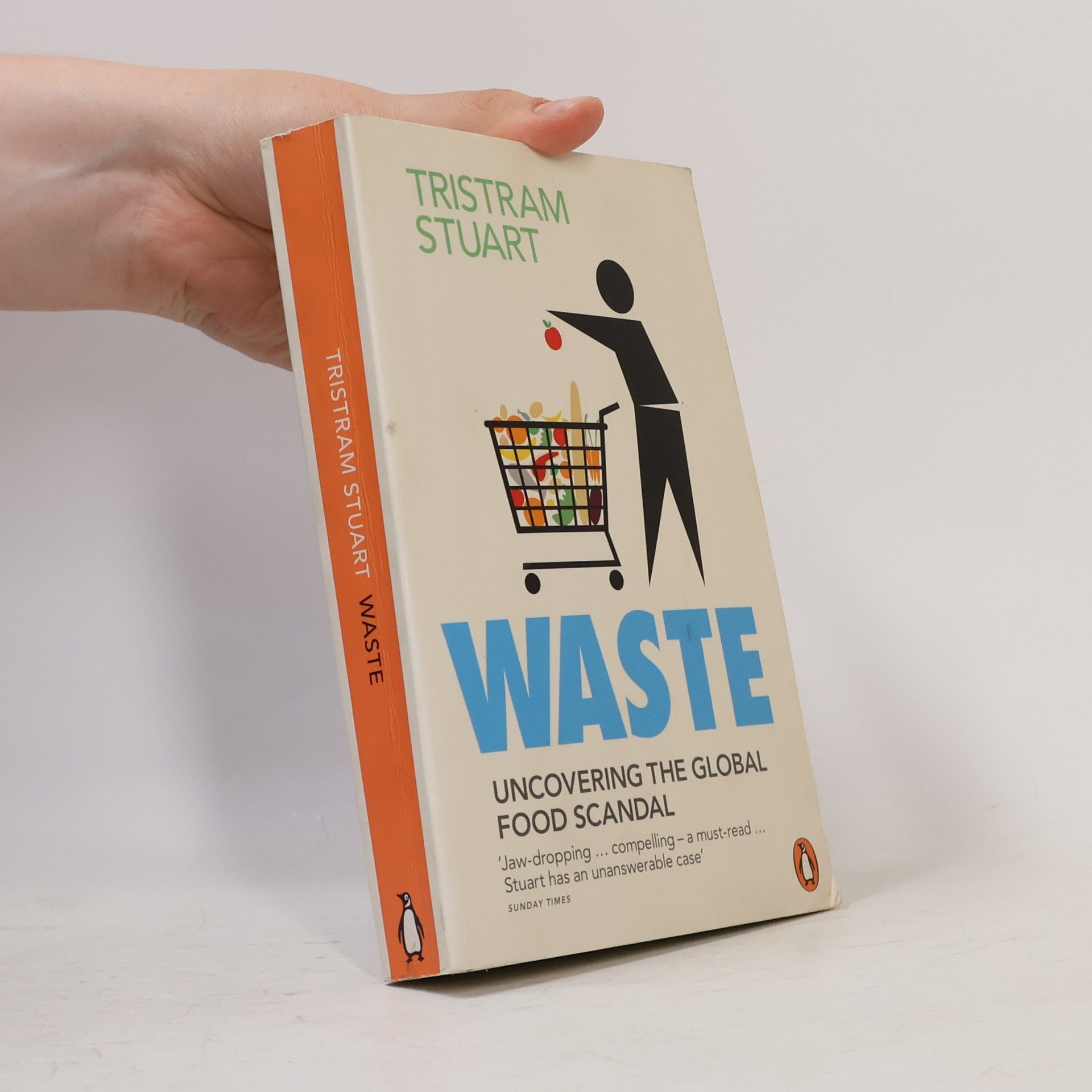 Tristram Stuart Waste. Uncovering the global food scandal