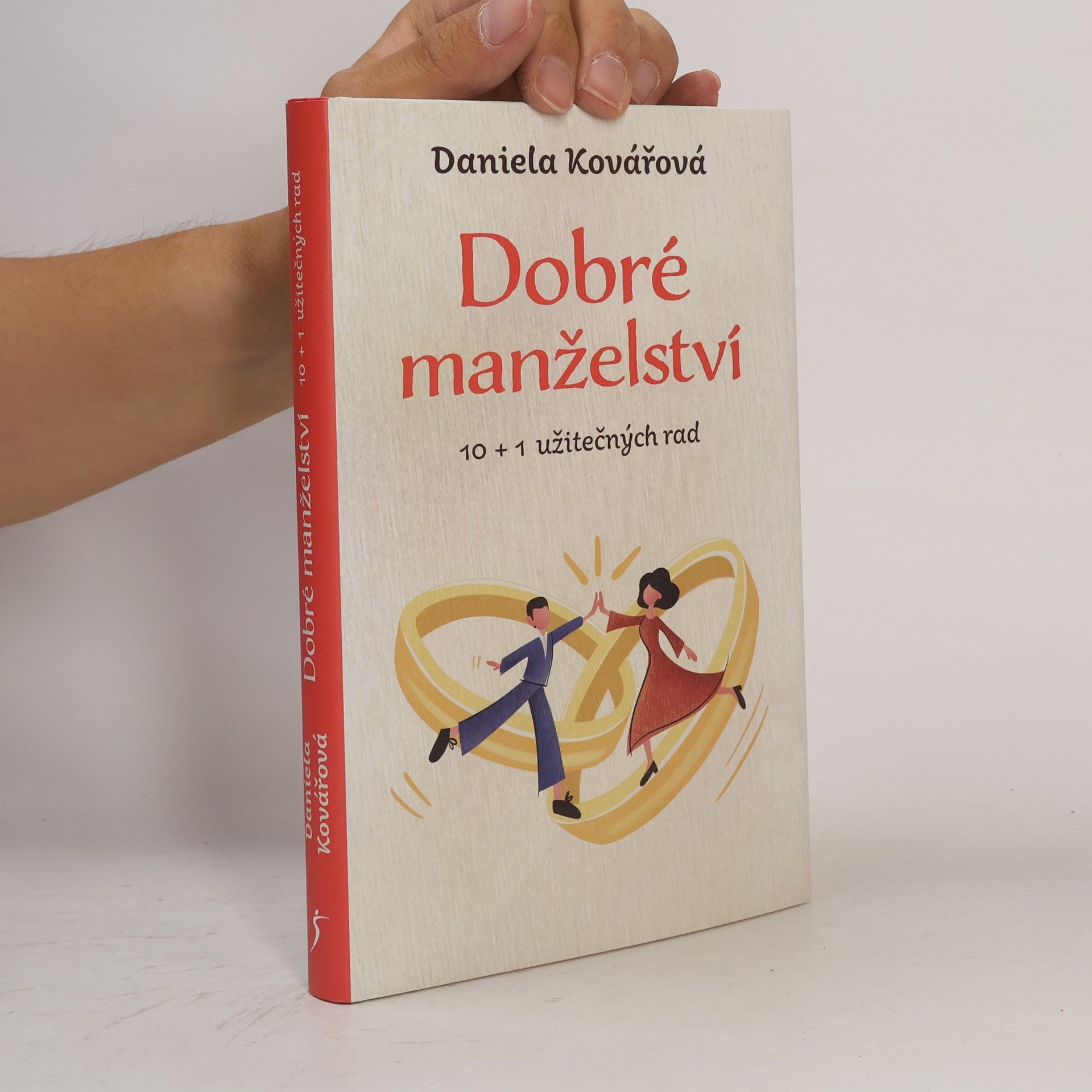 Daniela Kovářová Dobré manželství : 10 + 1 užitečných rad