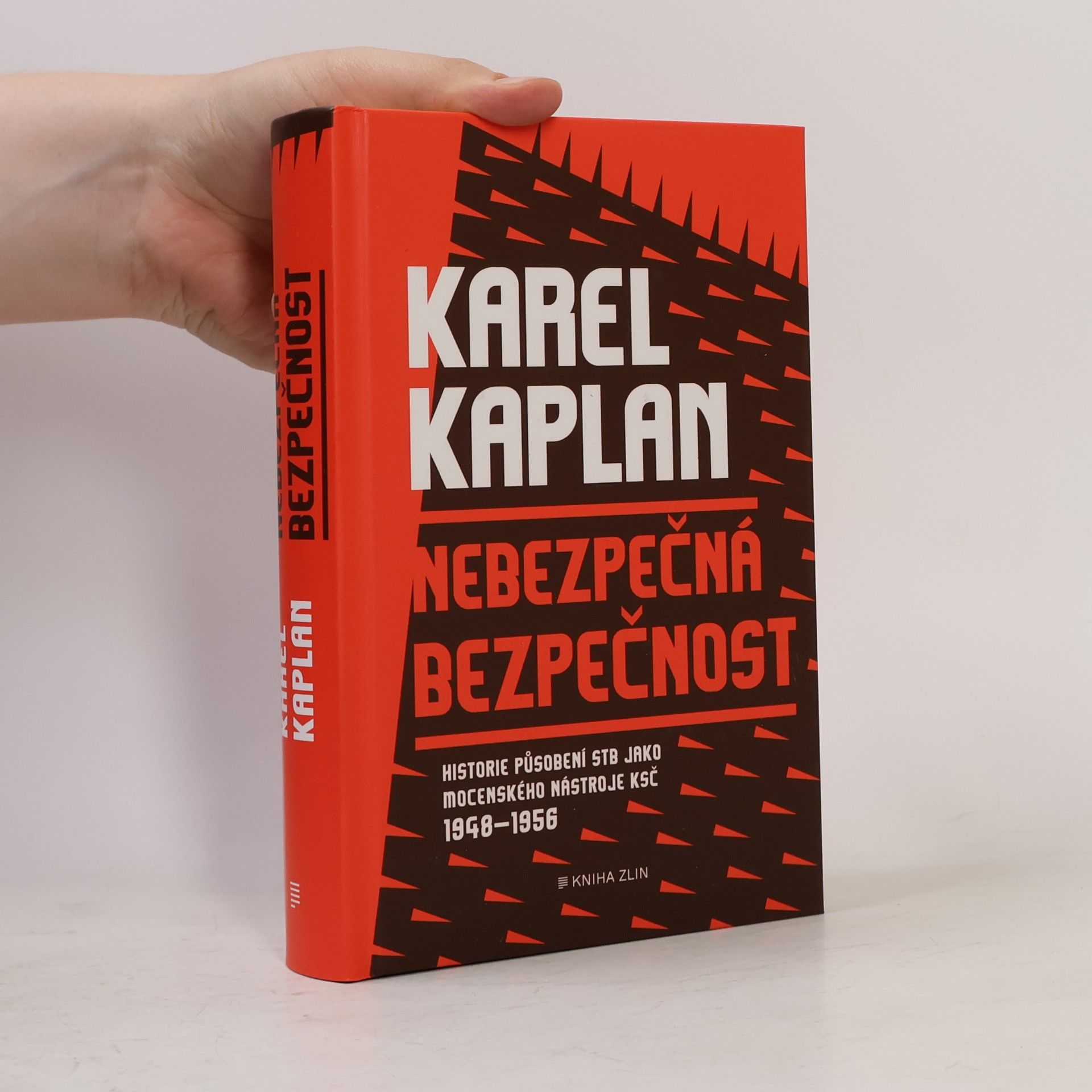 Karel Kaplan Nebezpečná bezpečnost : historie působení StB jako mocenského nástroje KSČ 1948-1956