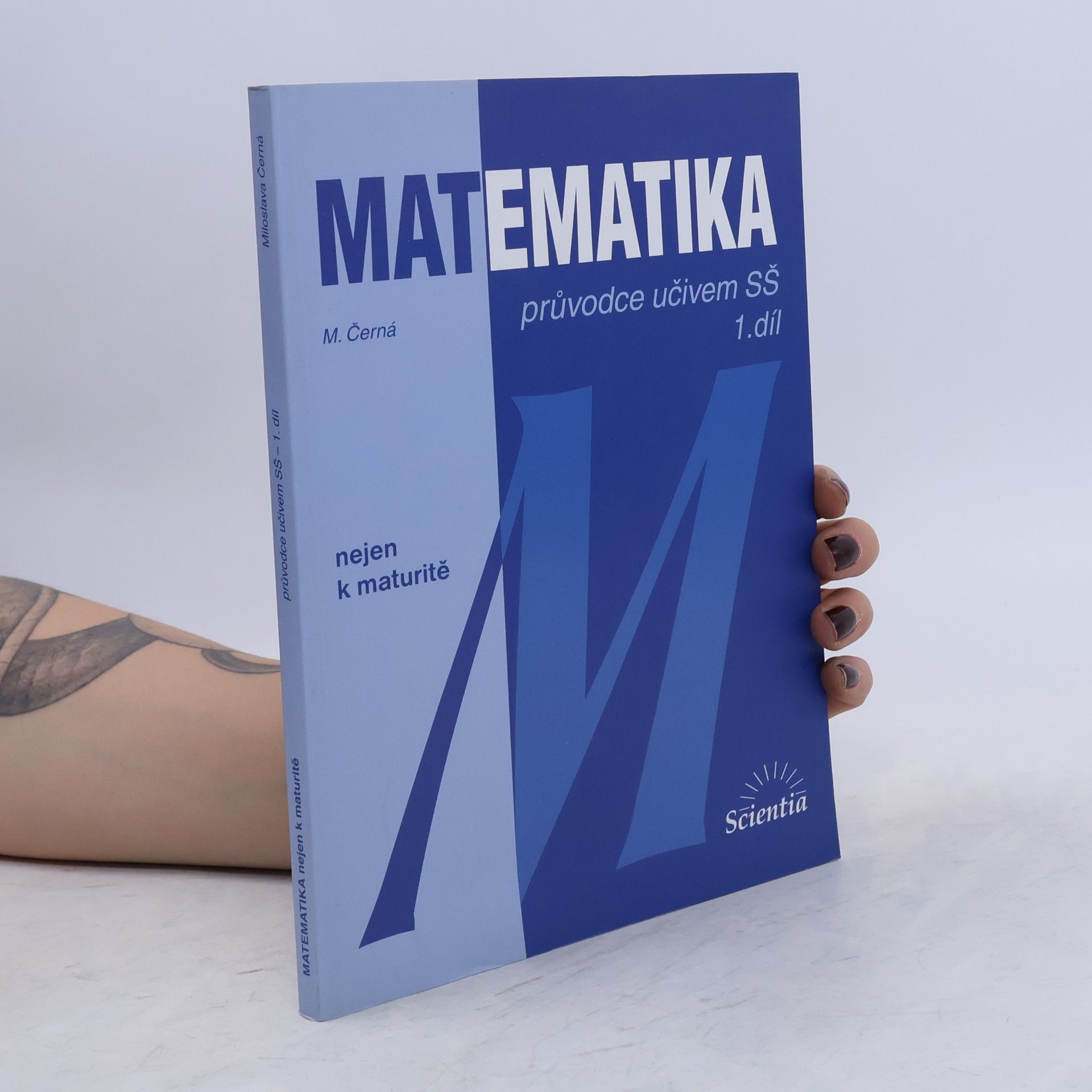 Miloslava Černá Matematika. 1. díl: Průvodce učivem SŠ